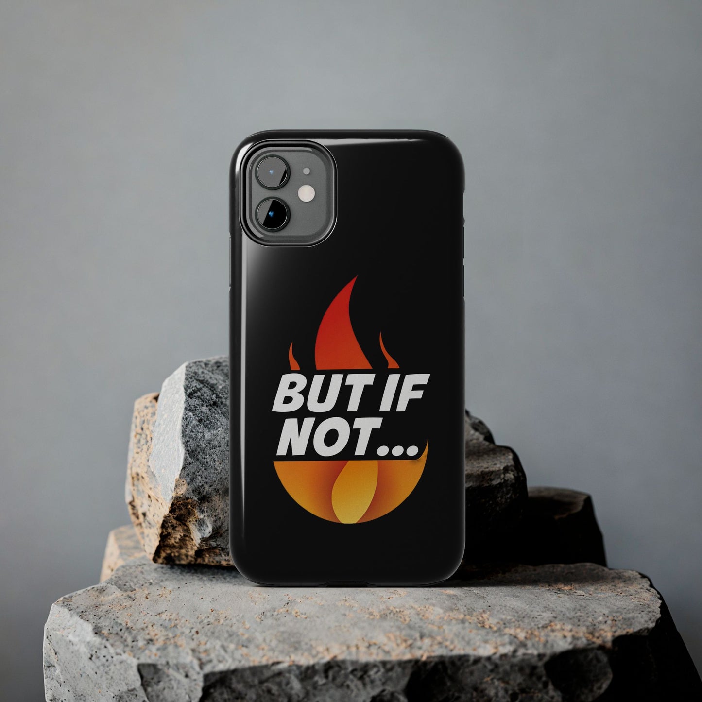 Phone Case — "But If Not..." Flame Graphic Protective Case