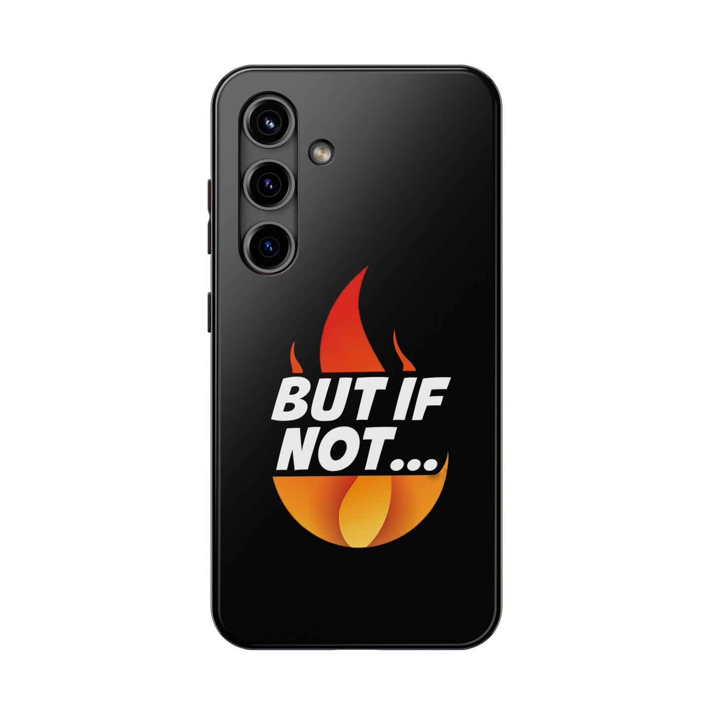 Phone Case — "But If Not..." Flame Graphic Protective Case