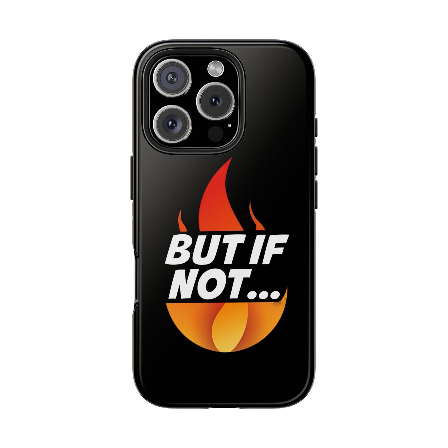 Phone Case — "But If Not..." Flame Graphic Protective Case