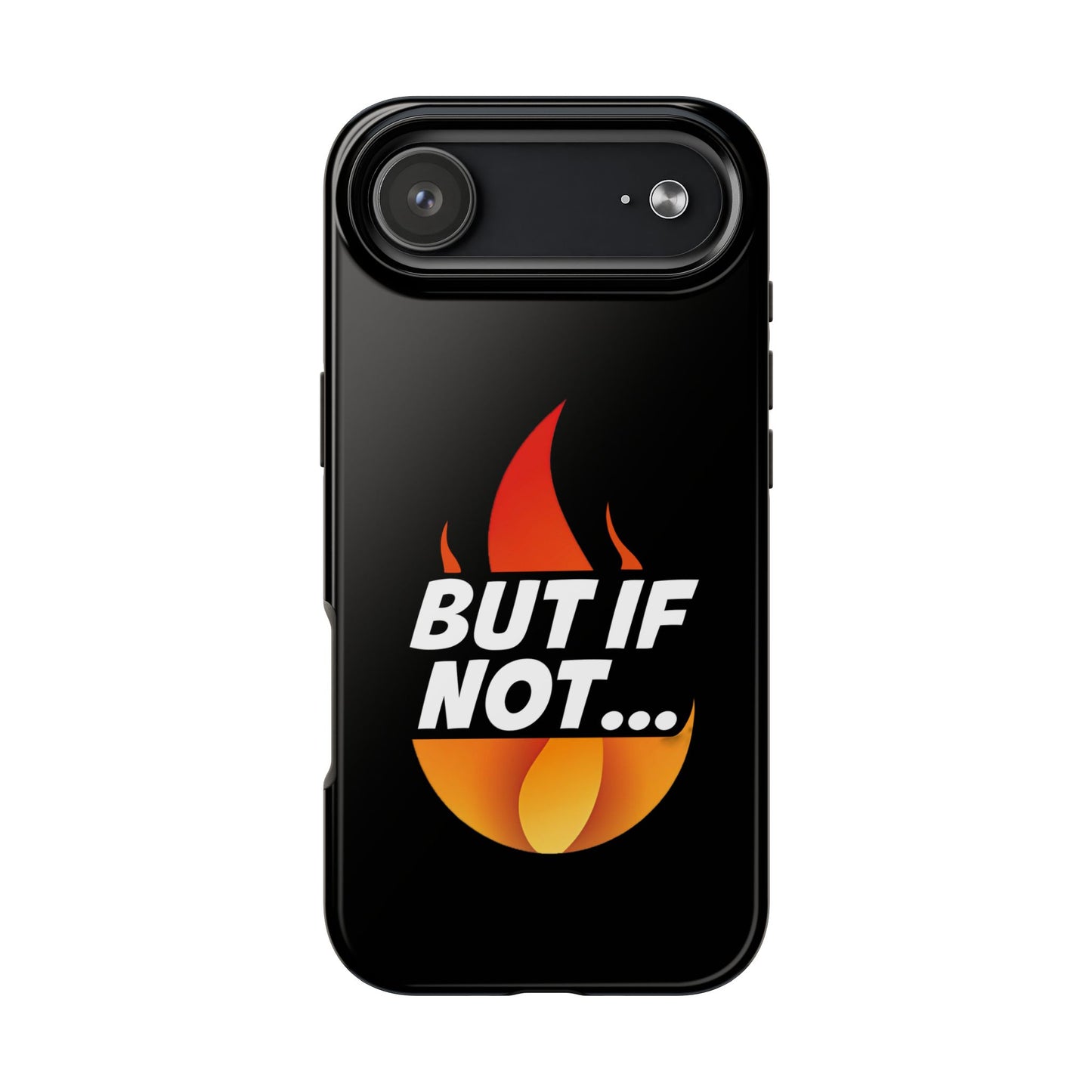 Phone Case — "But If Not..." Flame Graphic Protective Case