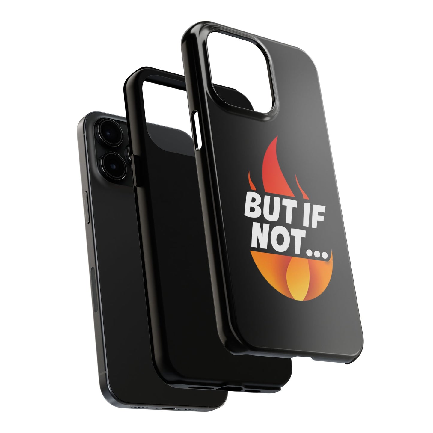 Phone Case — "But If Not..." Flame Graphic Protective Case