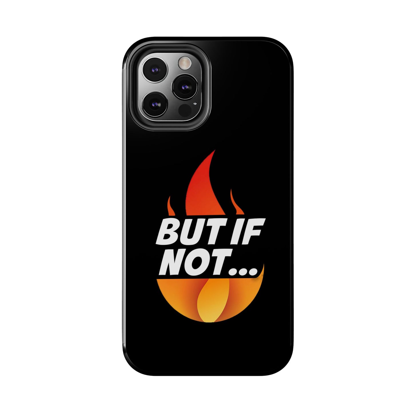 Phone Case — "But If Not..." Flame Graphic Protective Case