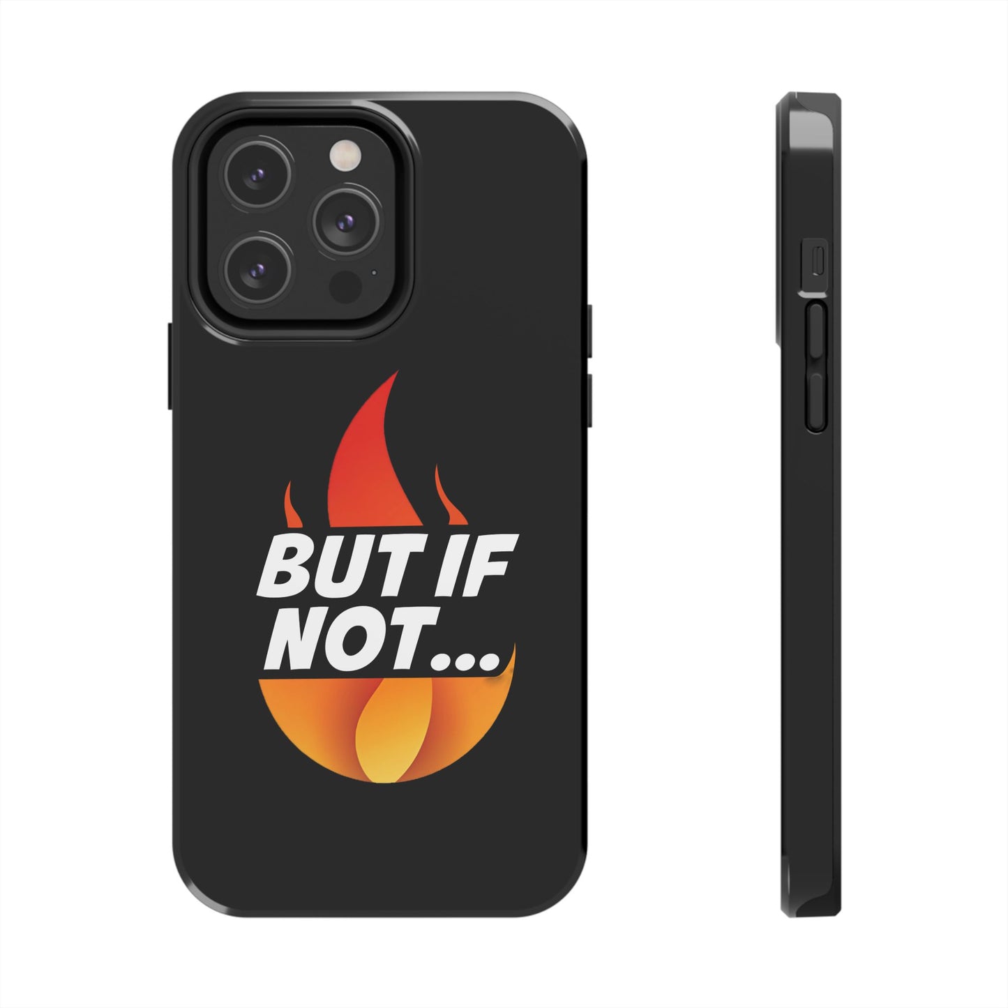 Phone Case — "But If Not..." Flame Graphic Protective Case