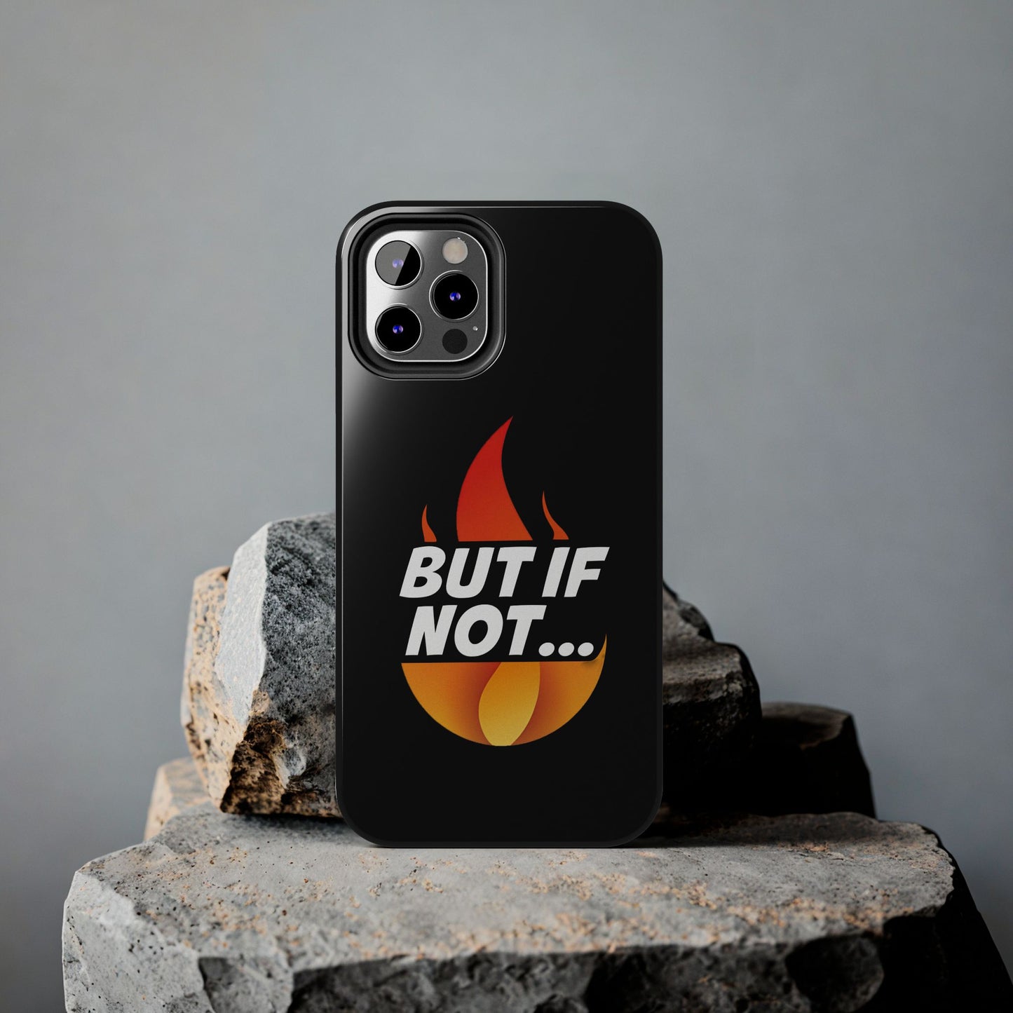 Phone Case — "But If Not..." Flame Graphic Protective Case