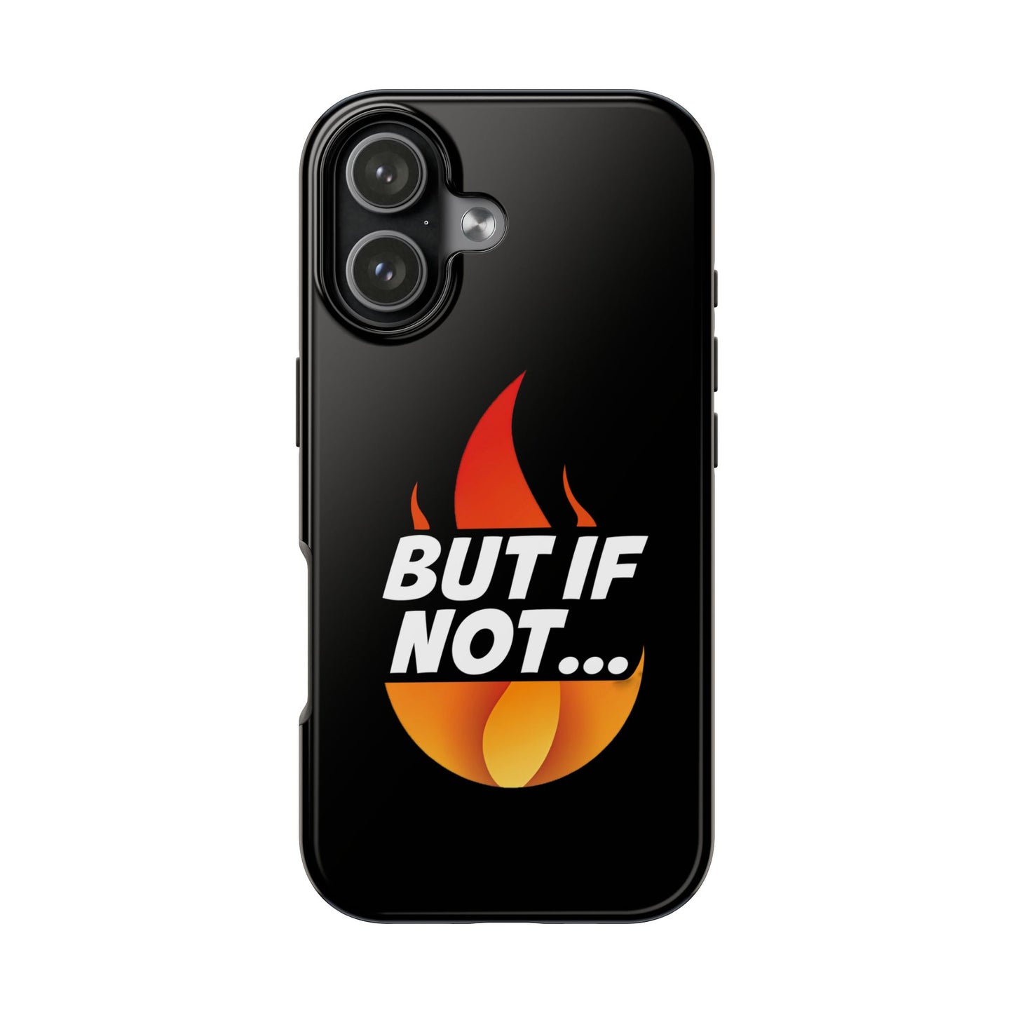 Phone Case — "But If Not..." Flame Graphic Protective Case