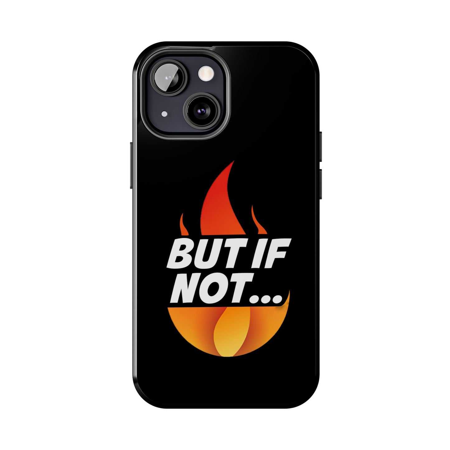 Phone Case — "But If Not..." Flame Graphic Protective Case