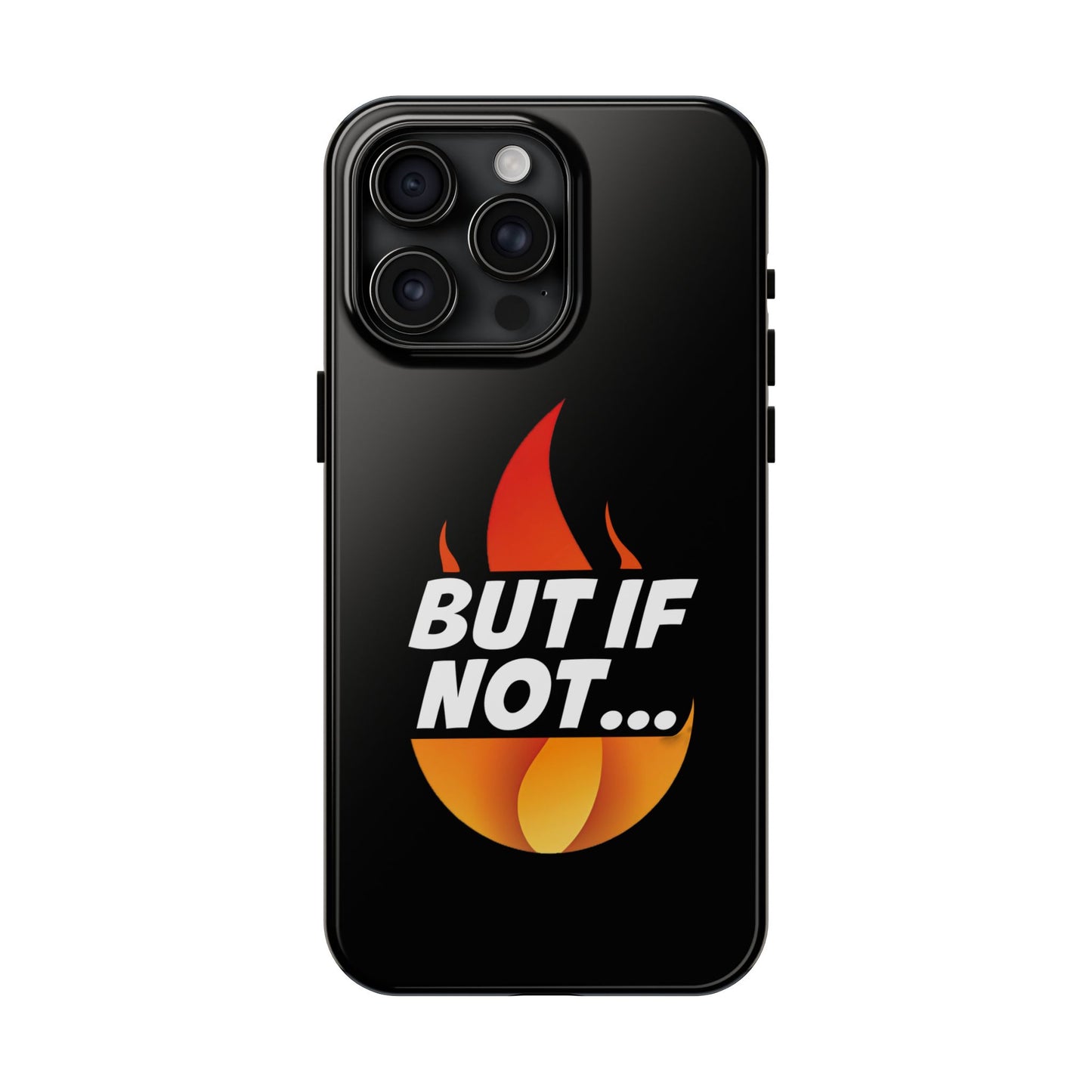 Phone Case — "But If Not..." Flame Graphic Protective Case