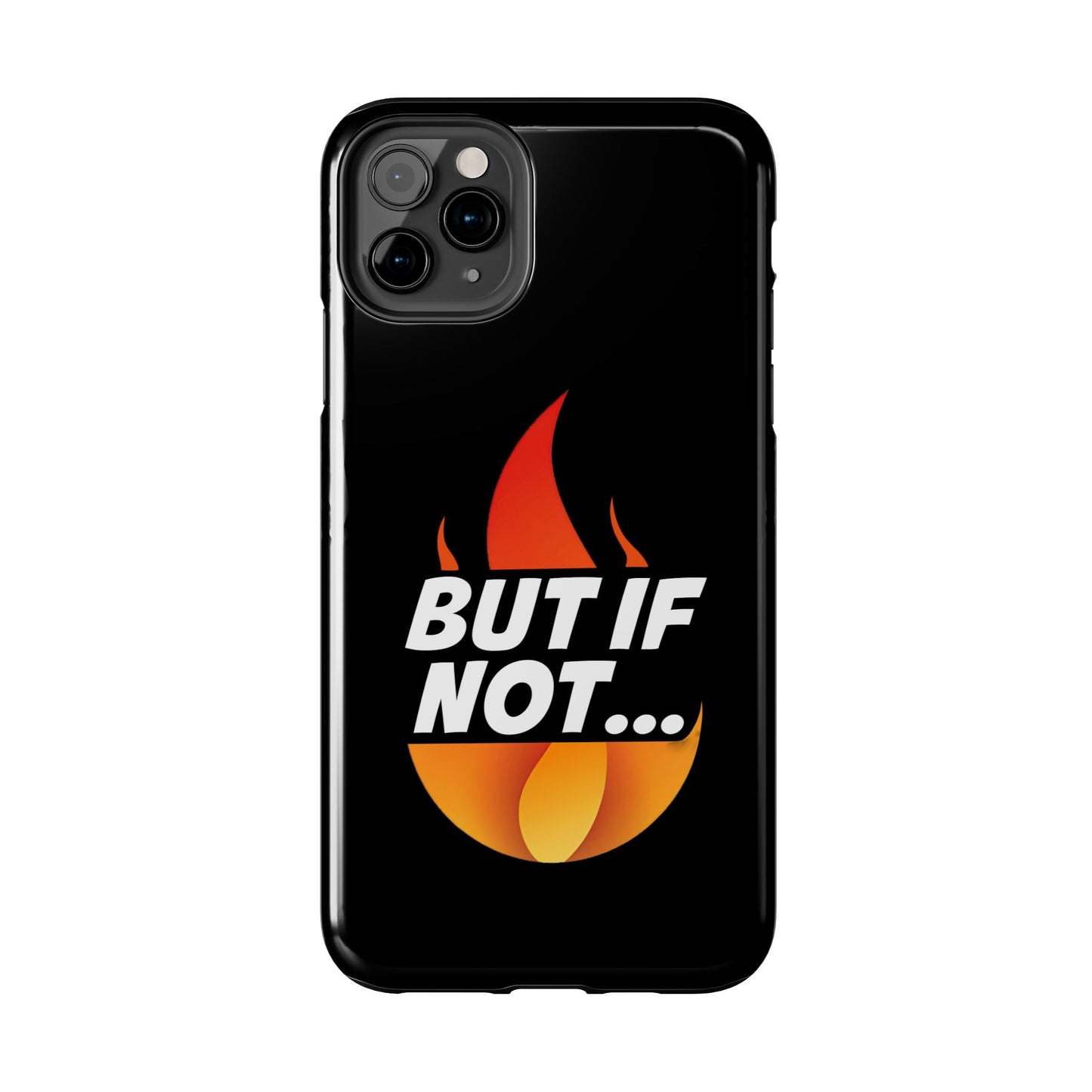 Phone Case — "But If Not..." Flame Graphic Protective Case