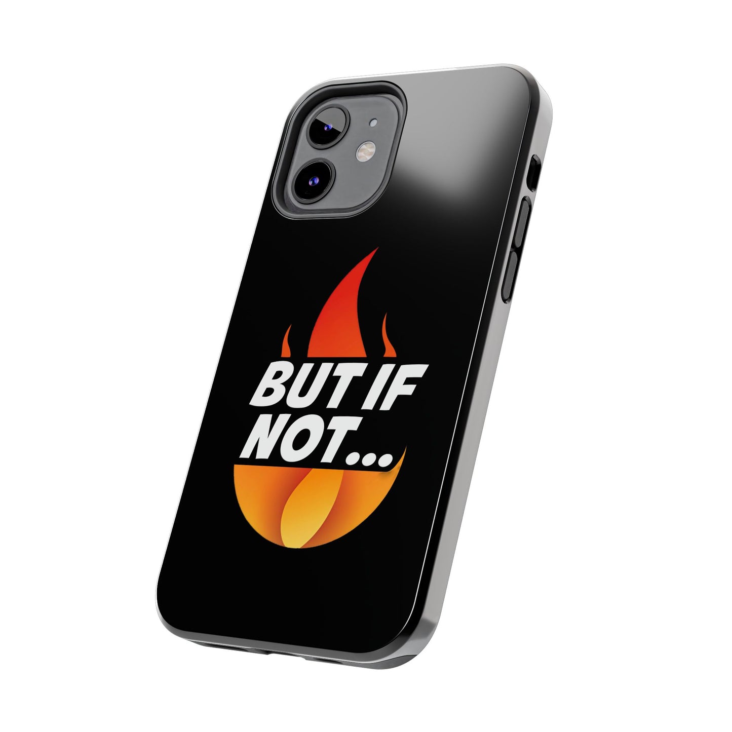 Phone Case — "But If Not..." Flame Graphic Protective Case
