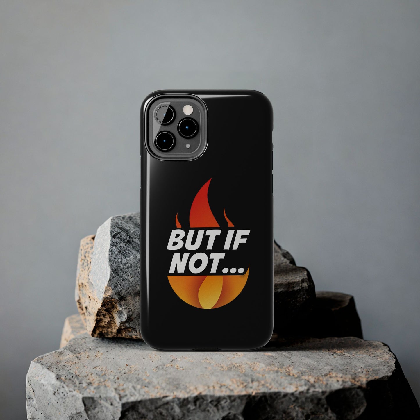 Phone Case — "But If Not..." Flame Graphic Protective Case
