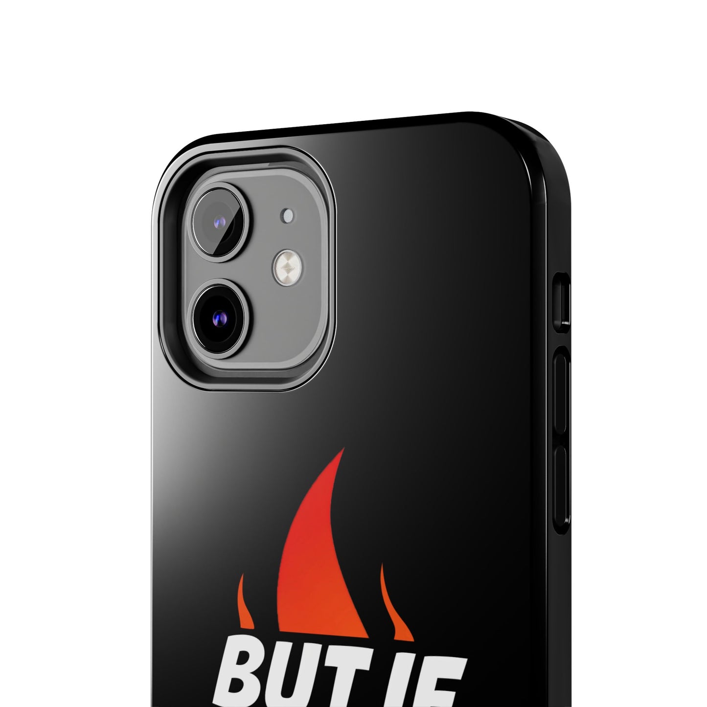 Phone Case — "But If Not..." Flame Graphic Protective Case