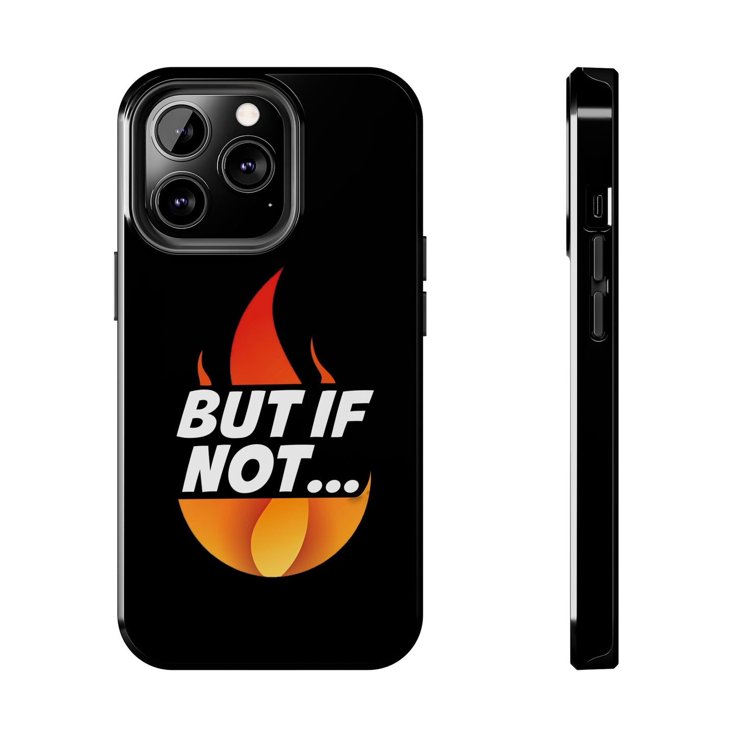 Phone Case — "But If Not..." Flame Graphic Protective Case