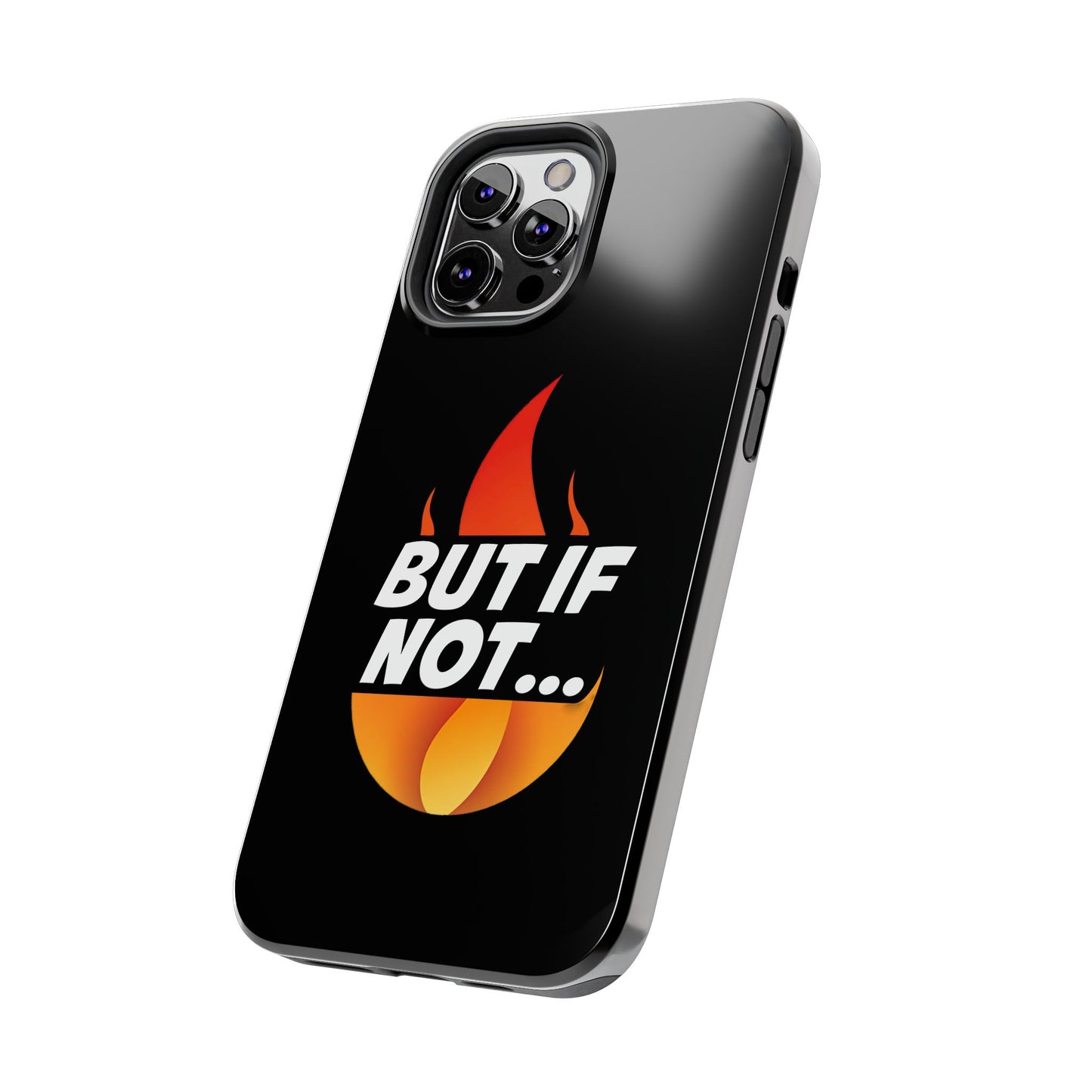 Phone Case — "But If Not..." Flame Graphic Protective Case
