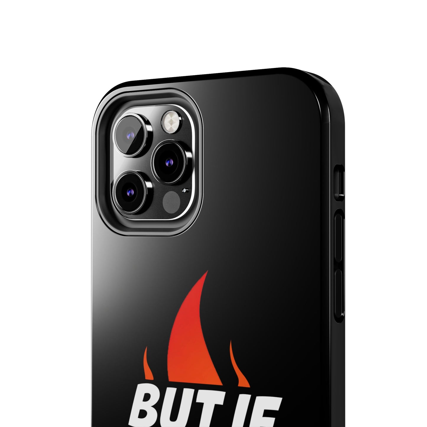 Phone Case — "But If Not..." Flame Graphic Protective Case