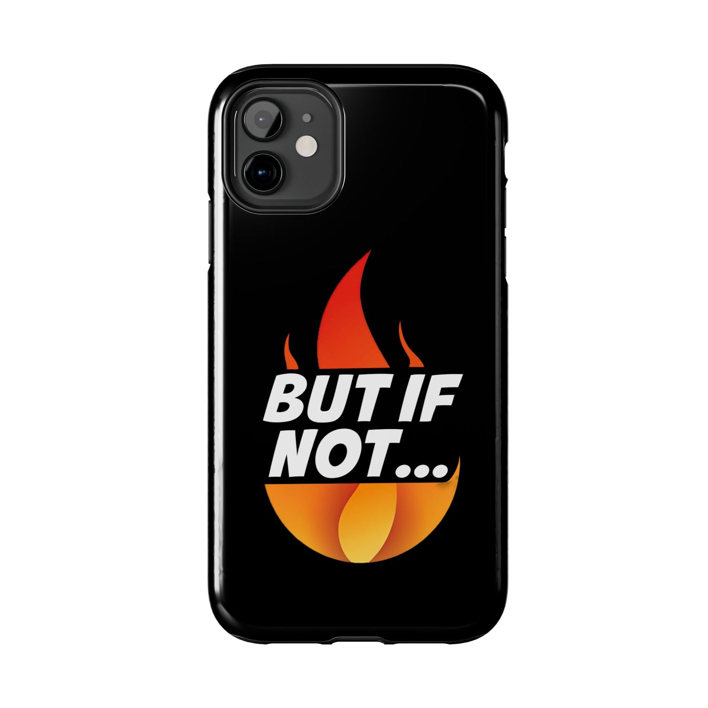 Phone Case — "But If Not..." Flame Graphic Protective Case