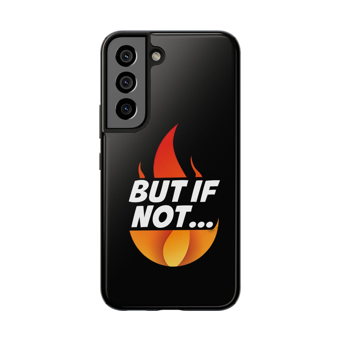 Phone Case — "But If Not..." Flame Graphic Protective Case