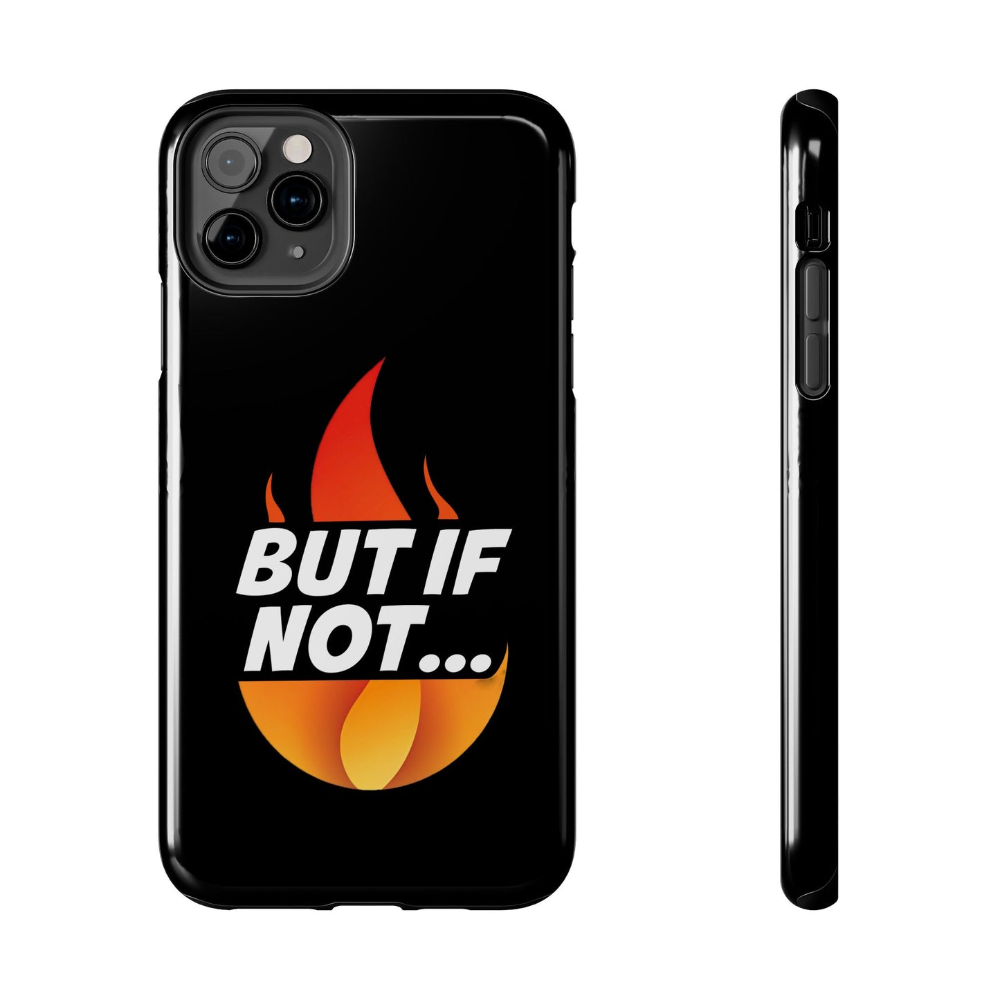 Phone Case — "But If Not..." Flame Graphic Protective Case