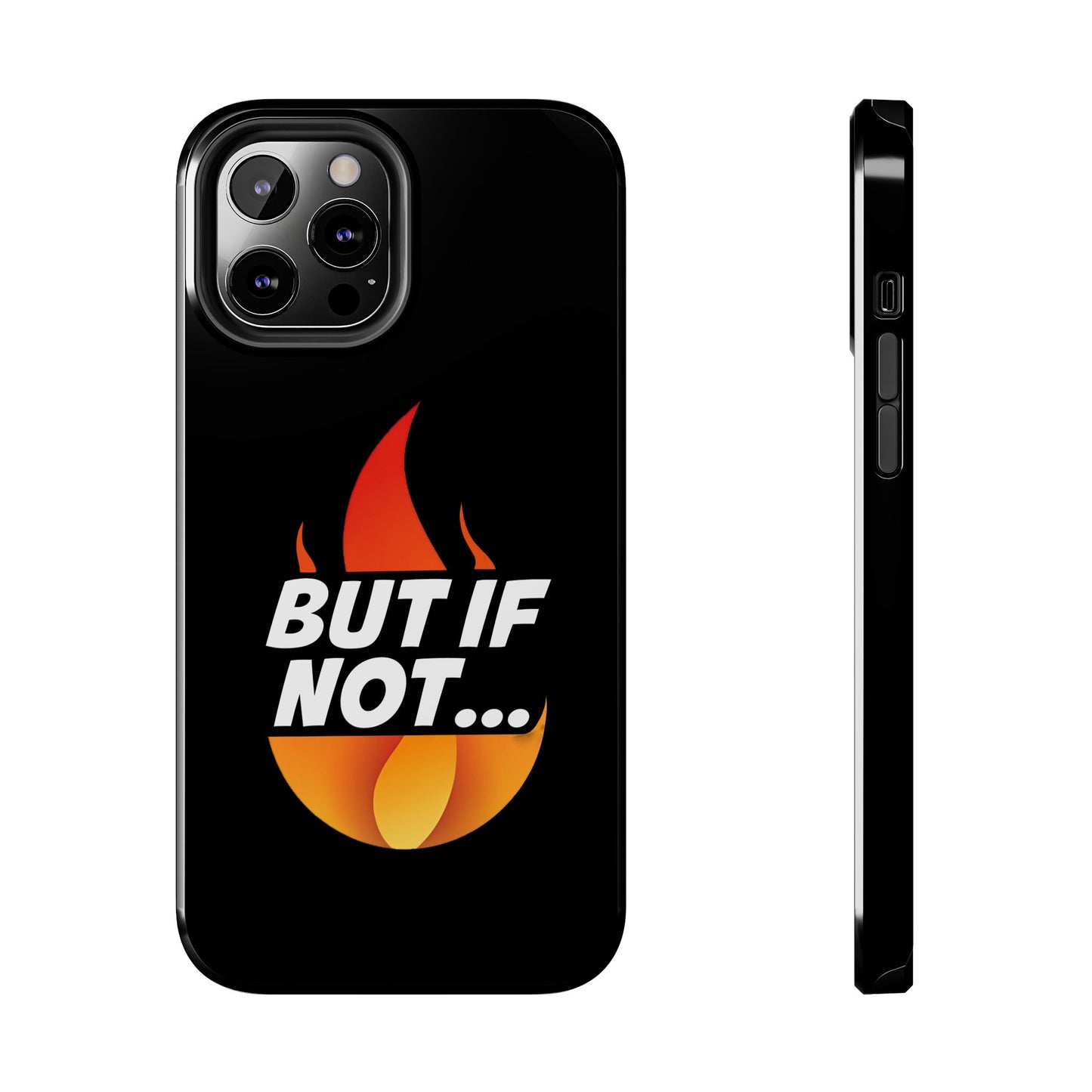 Phone Case — "But If Not..." Flame Graphic Protective Case