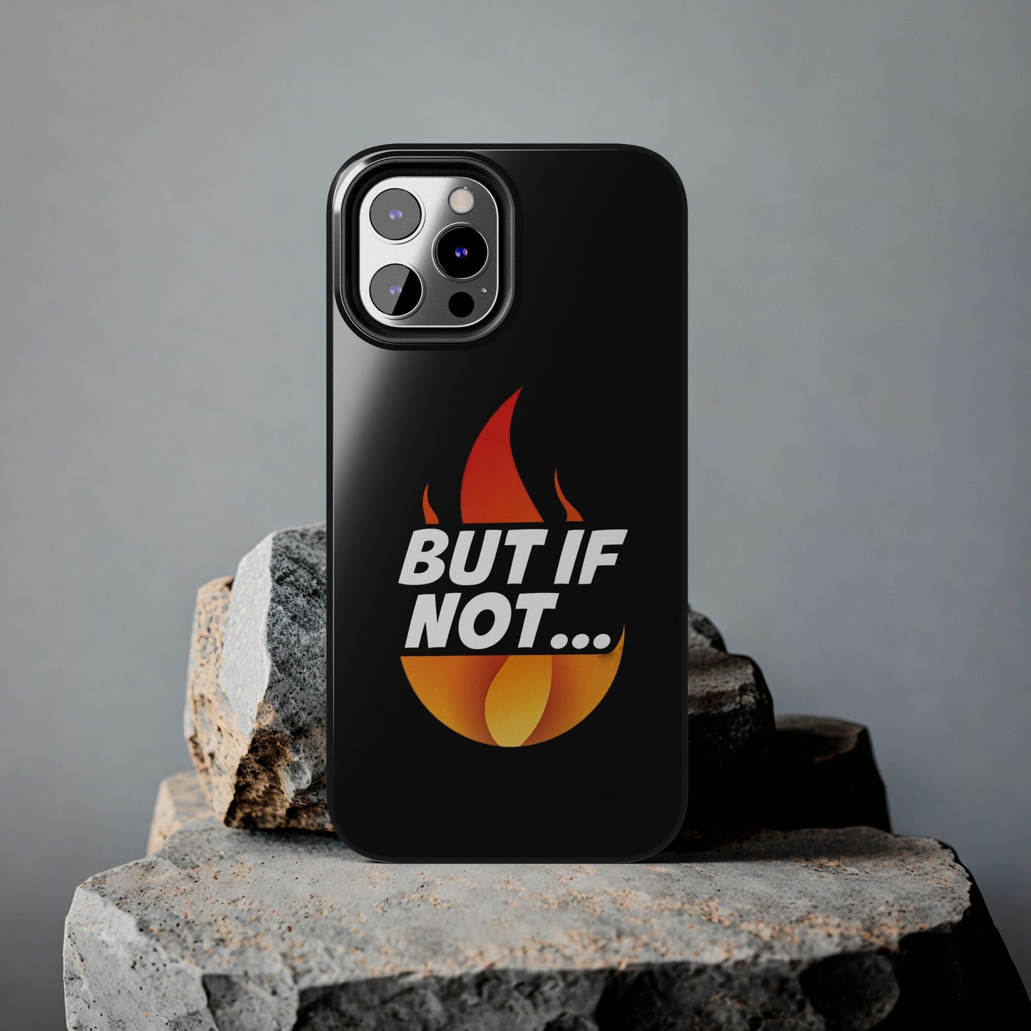 Phone Case — "But If Not..." Flame Graphic Protective Case