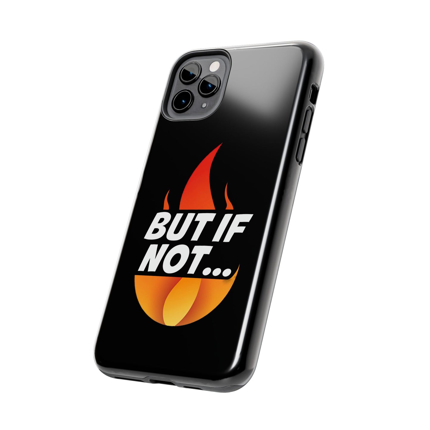 Phone Case — "But If Not..." Flame Graphic Protective Case