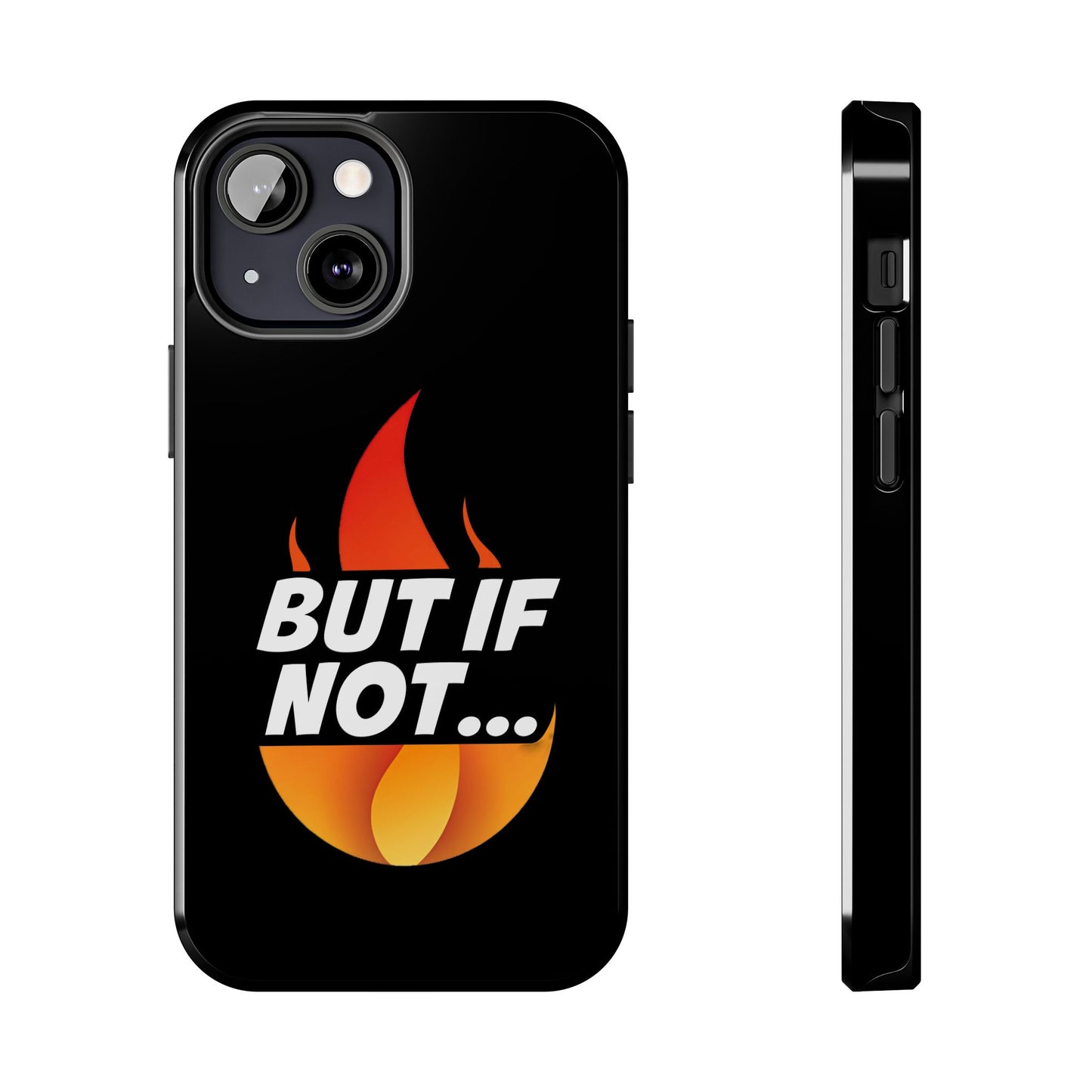 Phone Case — "But If Not..." Flame Graphic Protective Case