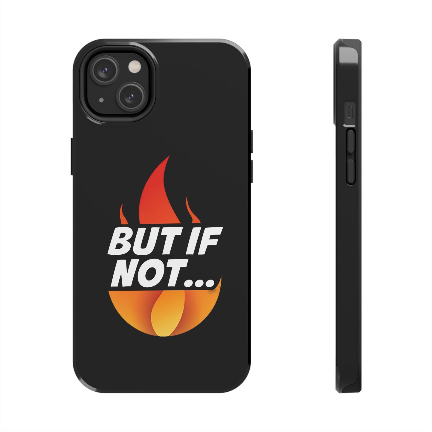 Phone Case — "But If Not..." Flame Graphic Protective Case