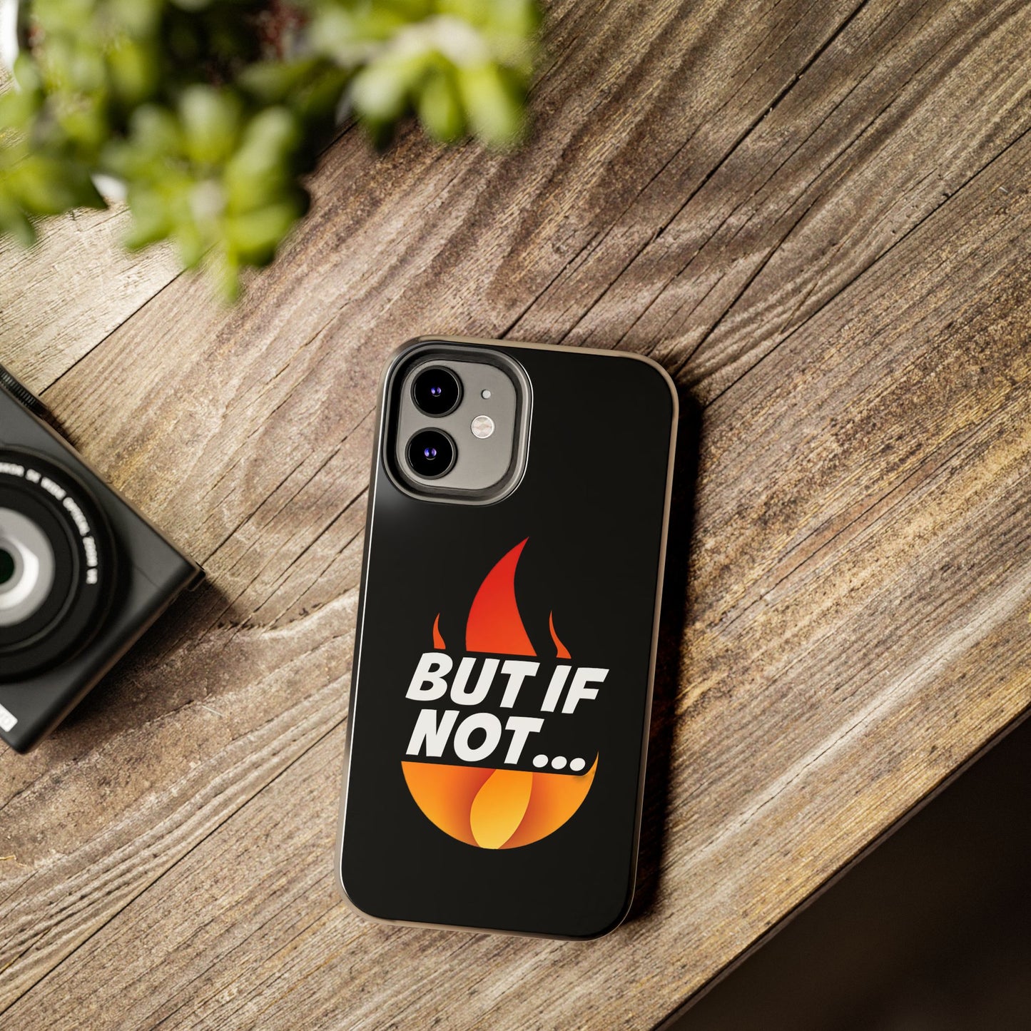 Phone Case — "But If Not..." Flame Graphic Protective Case