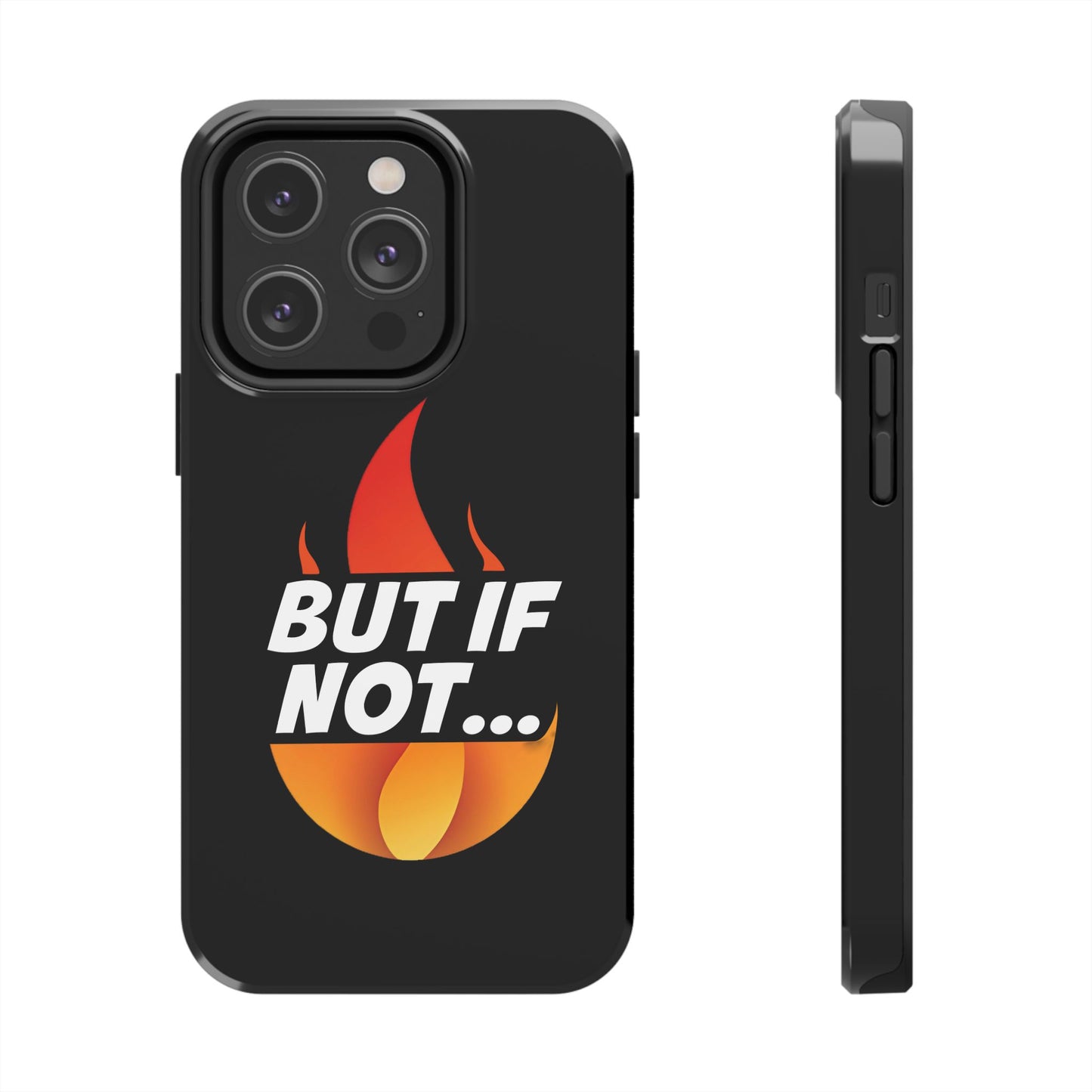 Phone Case — "But If Not..." Flame Graphic Protective Case