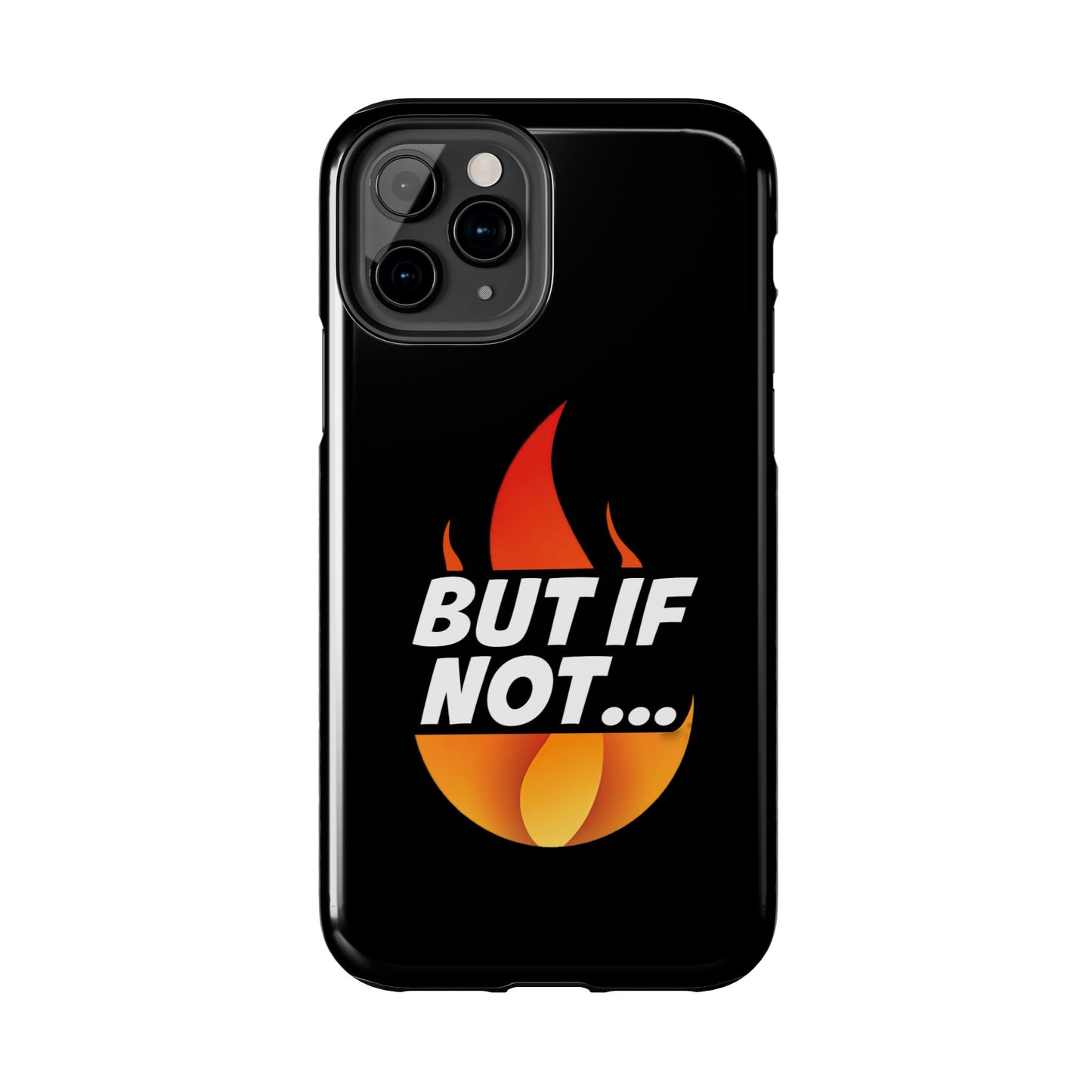 Phone Case — "But If Not..." Flame Graphic Protective Case