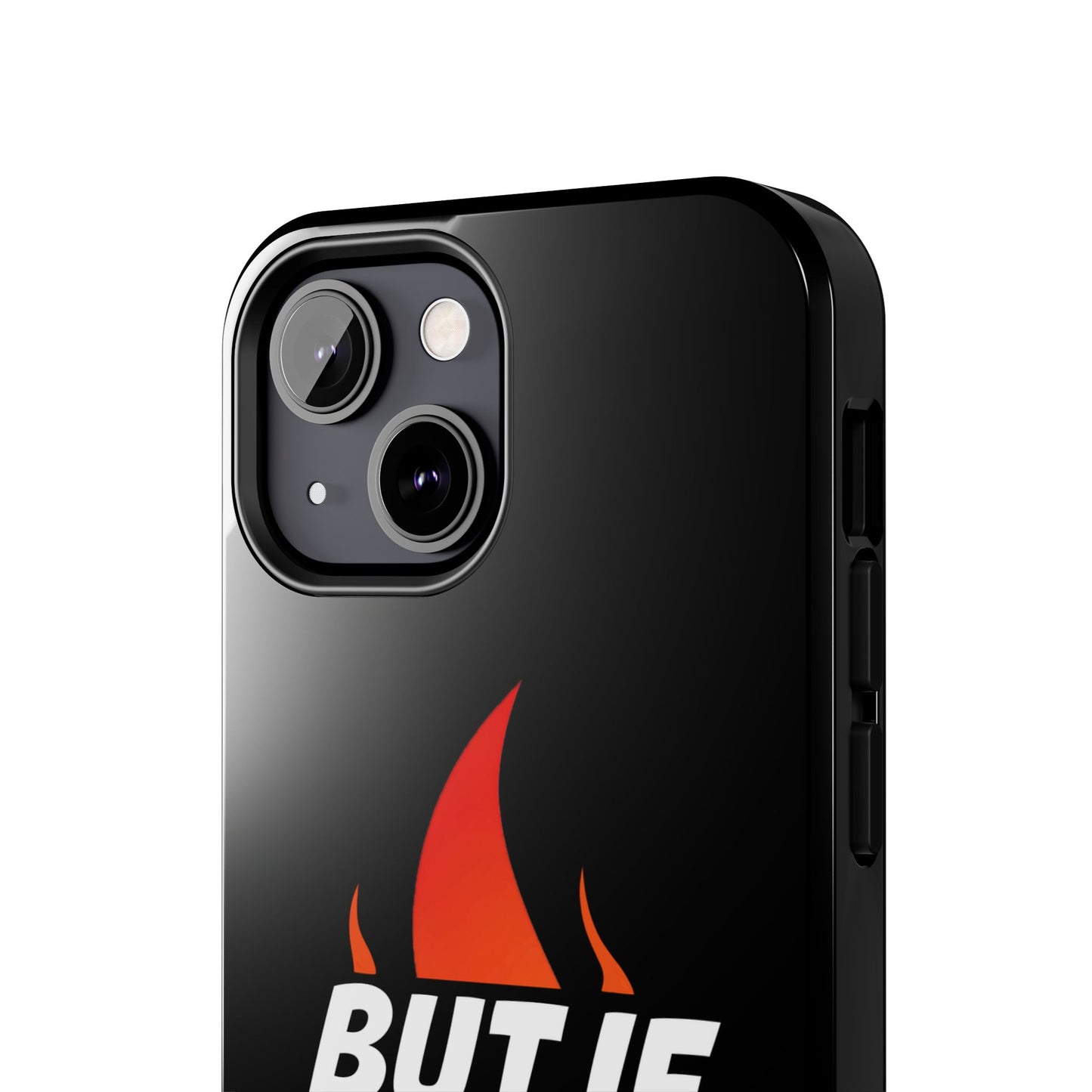 Phone Case — "But If Not..." Flame Graphic Protective Case