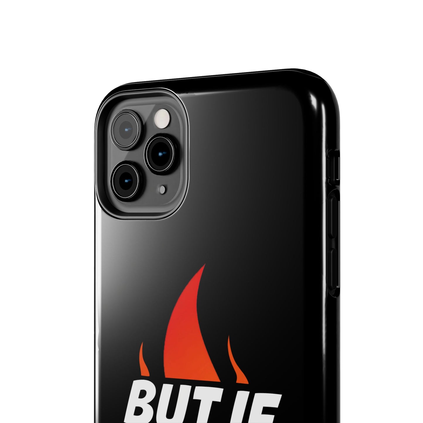 Phone Case — "But If Not..." Flame Graphic Protective Case
