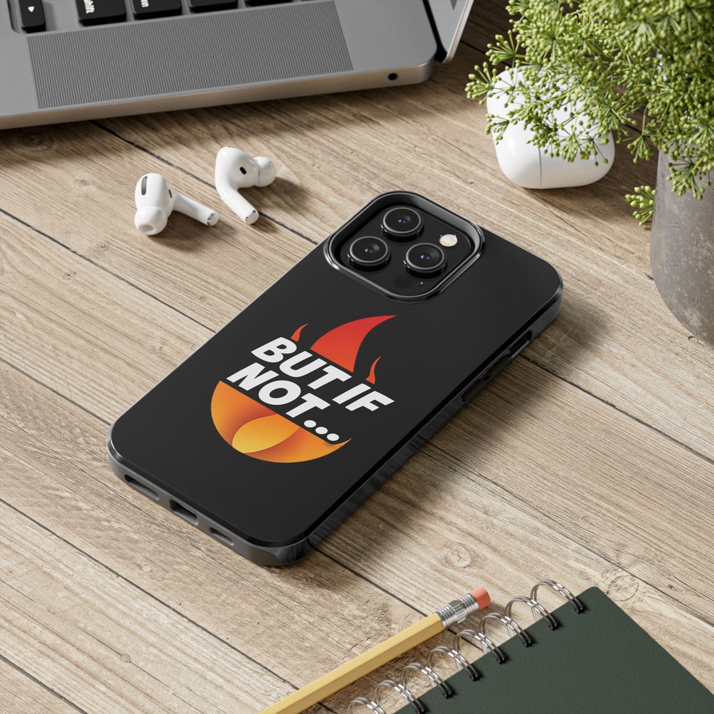 Phone Case — "But If Not..." Flame Graphic Protective Case