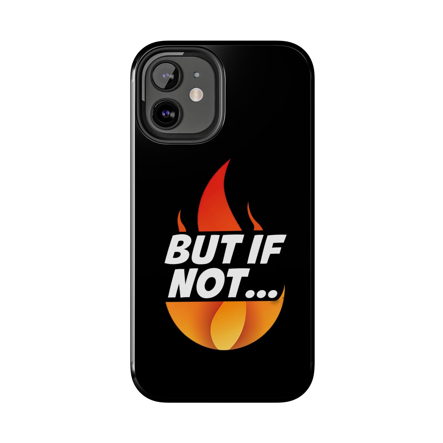 Phone Case — "But If Not..." Flame Graphic Protective Case