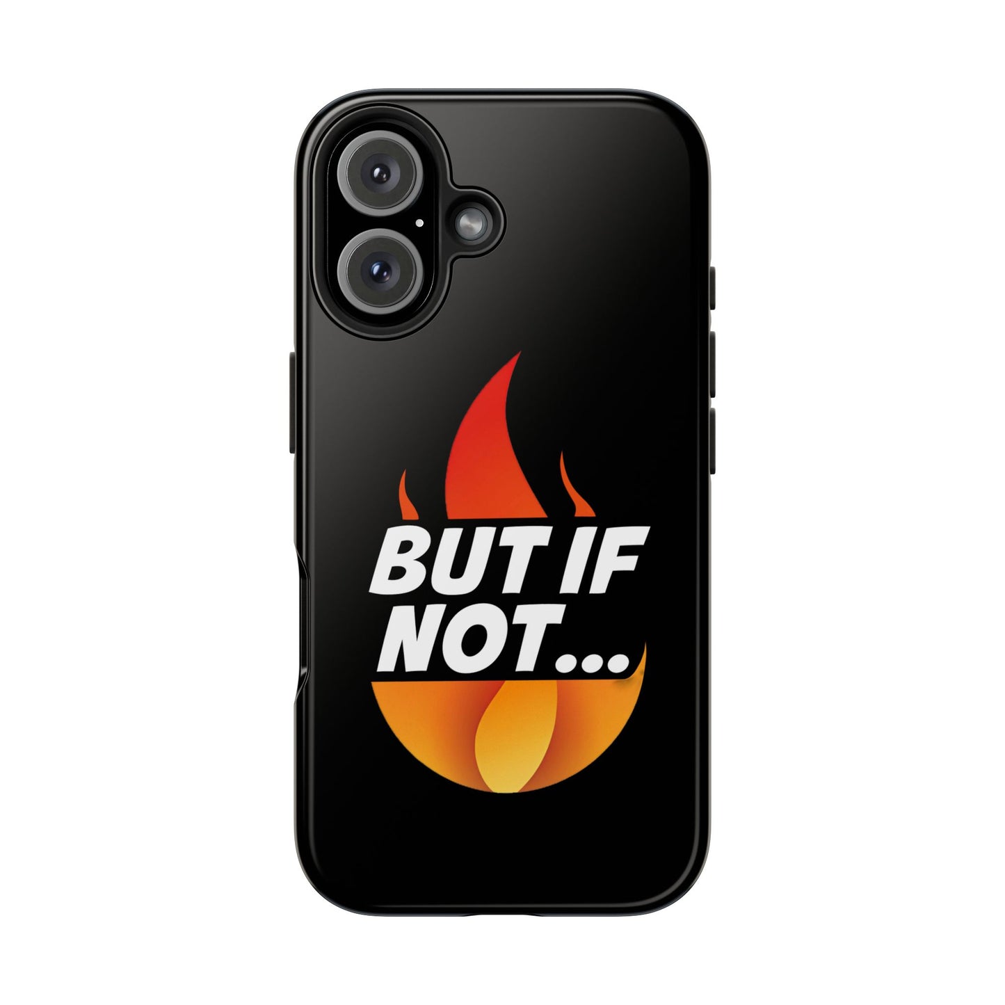 Phone Case — "But If Not..." Flame Graphic Protective Case