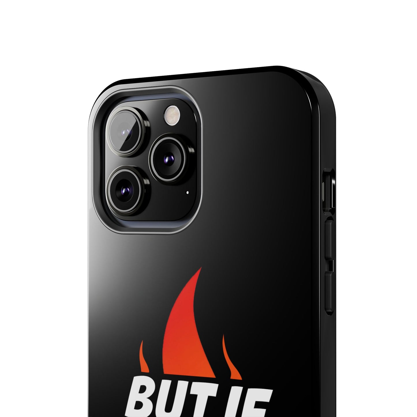 Phone Case — "But If Not..." Flame Graphic Protective Case