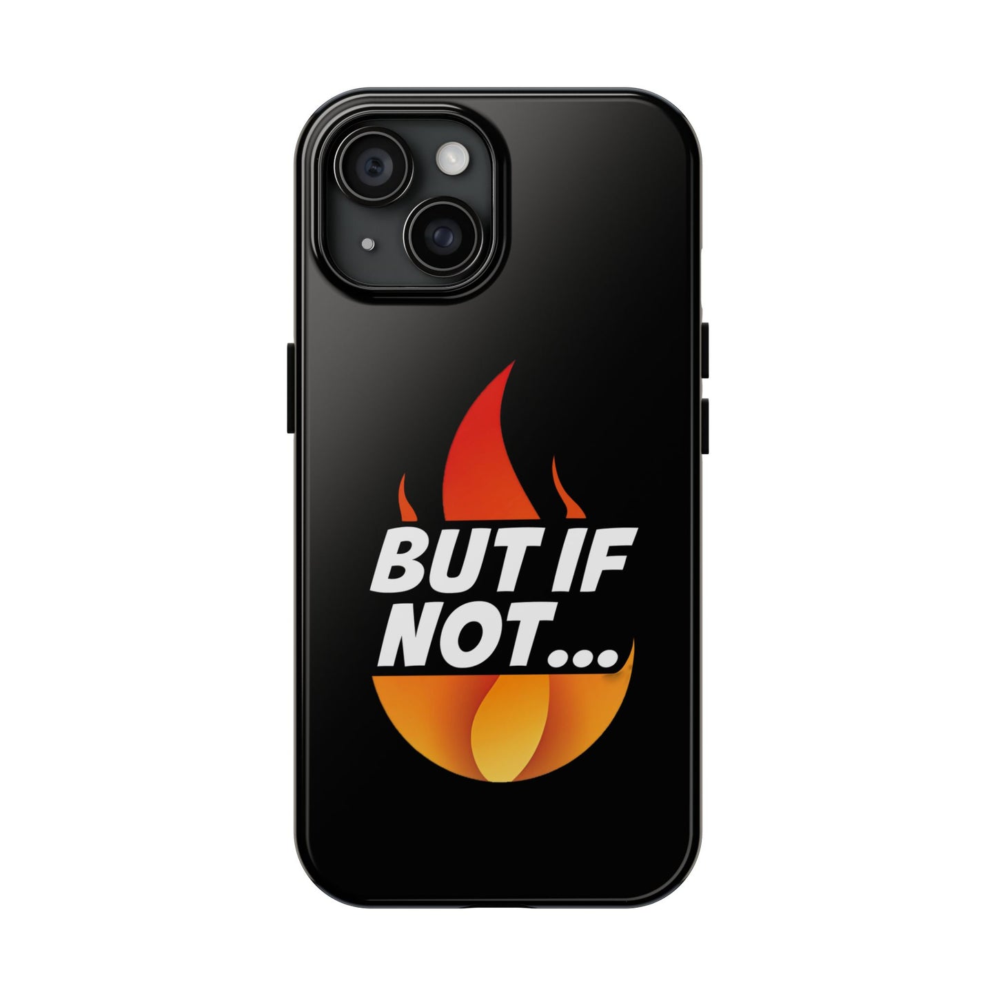 Phone Case — "But If Not..." Flame Graphic Protective Case