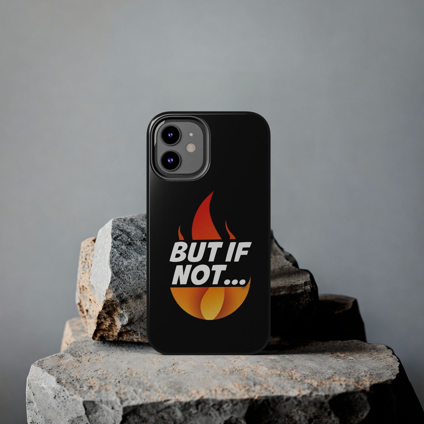 Phone Case — "But If Not..." Flame Graphic Protective Case