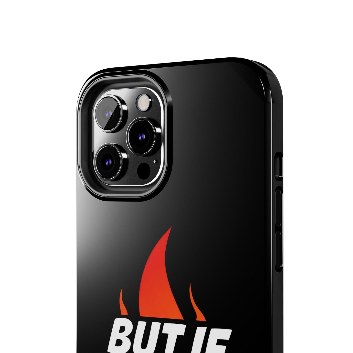 Phone Case — "But If Not..." Flame Graphic Protective Case