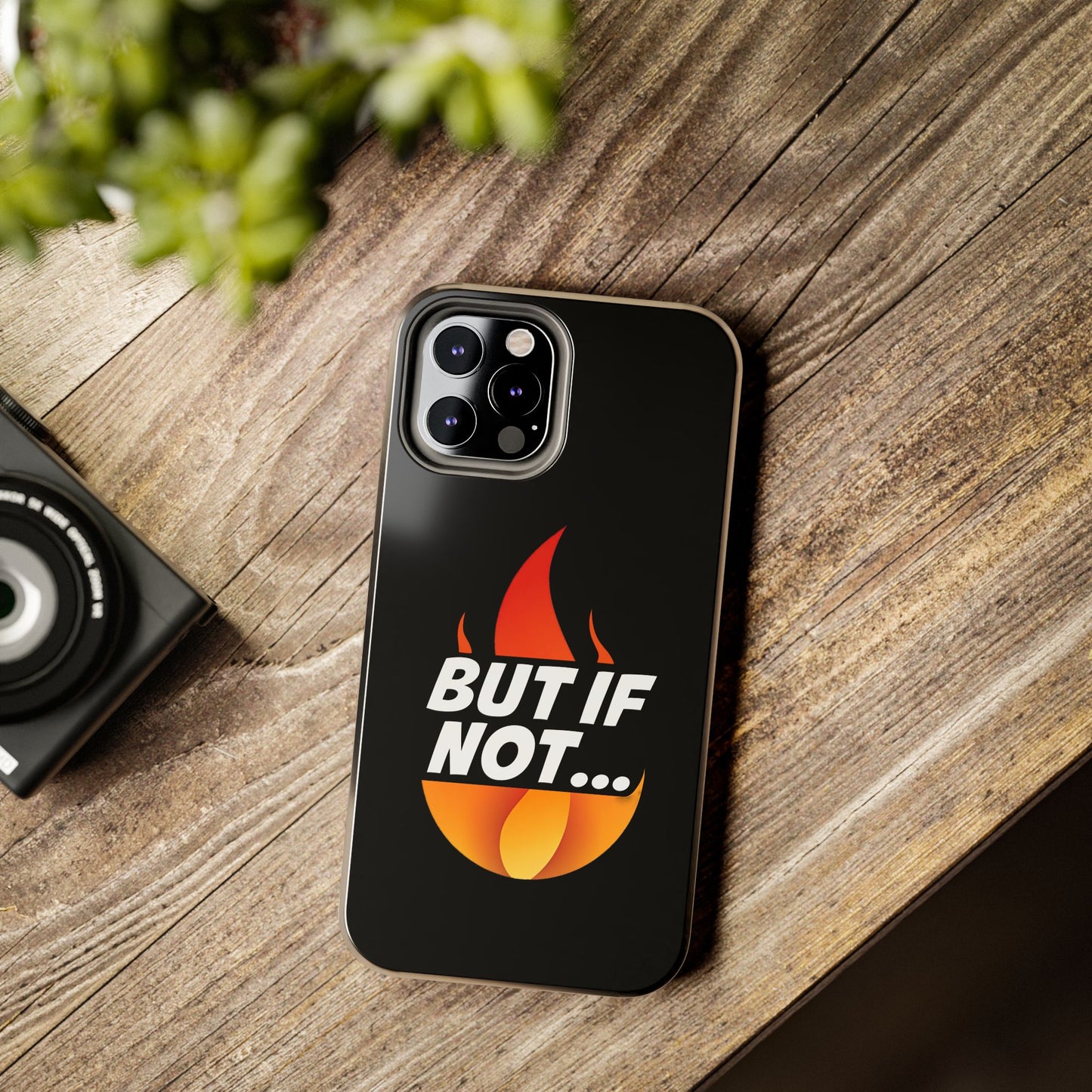 Phone Case — "But If Not..." Flame Graphic Protective Case