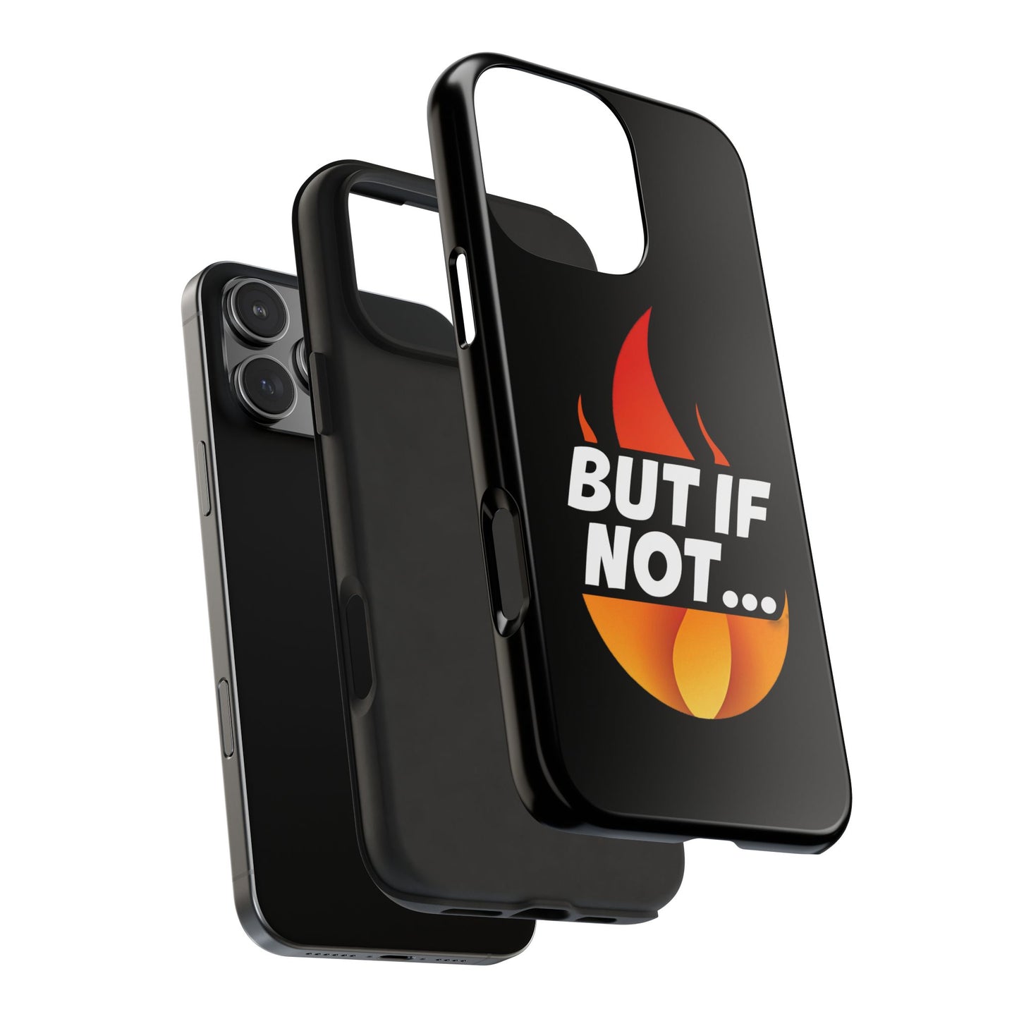 Phone Case — "But If Not..." Flame Graphic Protective Case