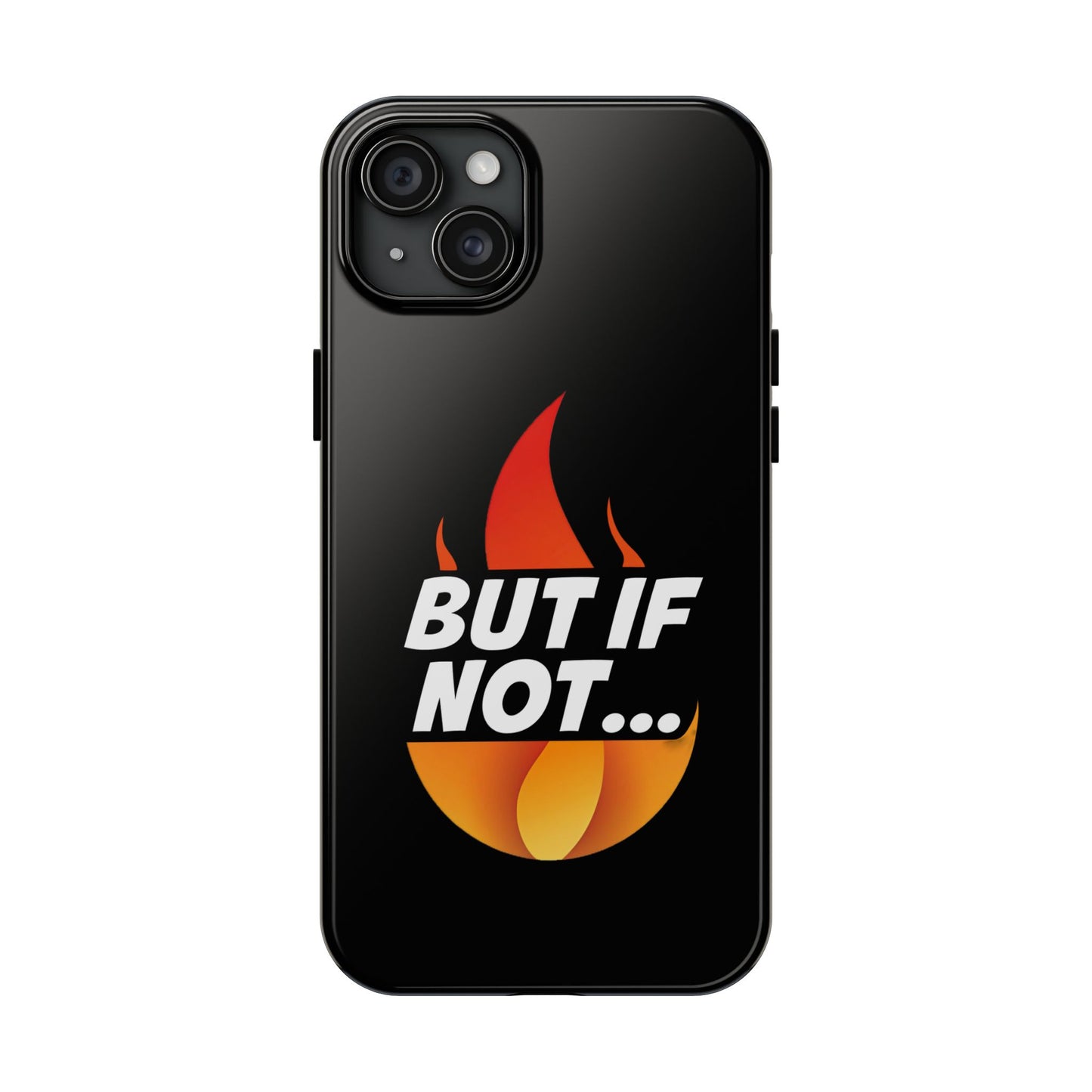 Phone Case — "But If Not..." Flame Graphic Protective Case