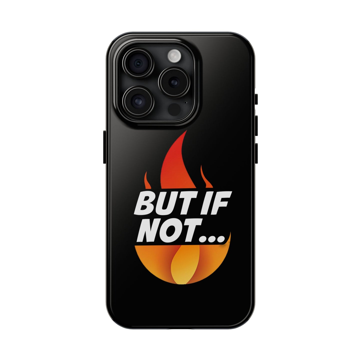 Phone Case — "But If Not..." Flame Graphic Protective Case