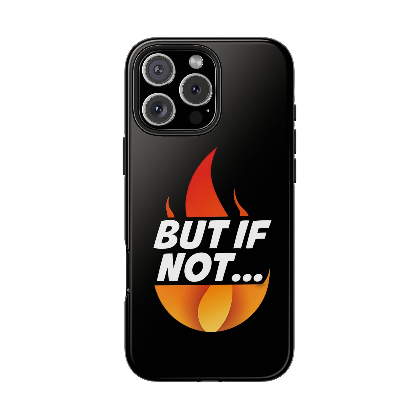 Phone Case — "But If Not..." Flame Graphic Protective Case