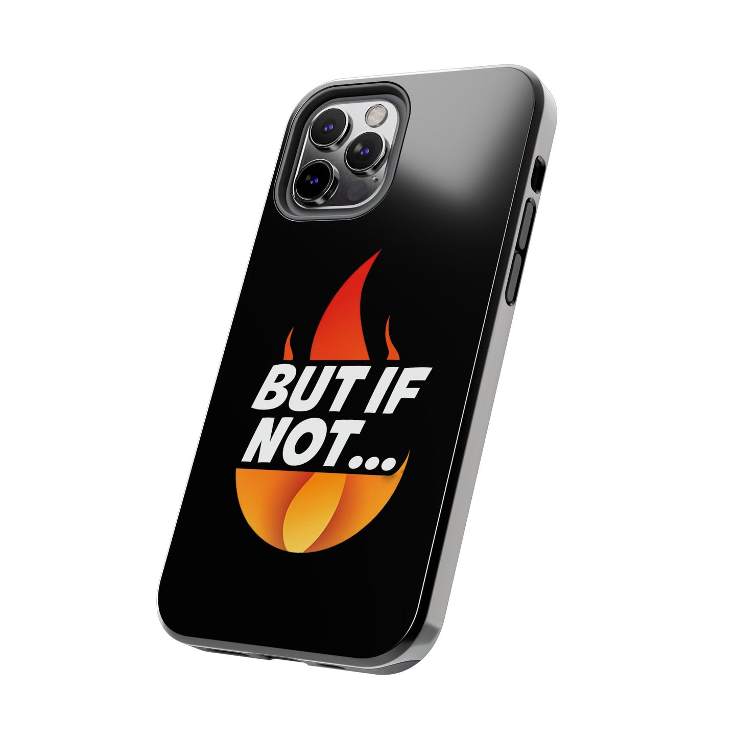 Phone Case — "But If Not..." Flame Graphic Protective Case