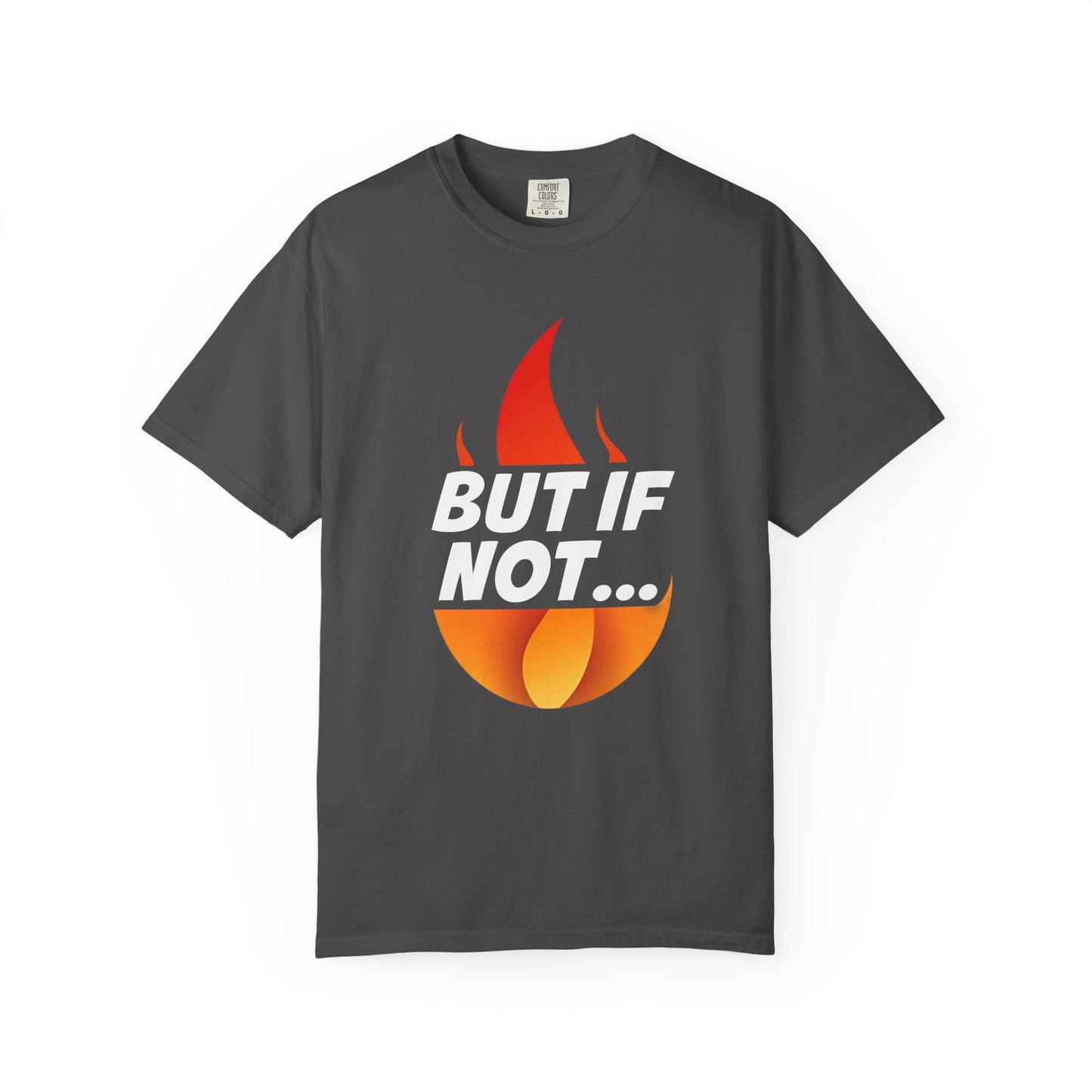 Christian Faith T‑Shirt — "But If Not..." Flame Design (Daniel 3:18)