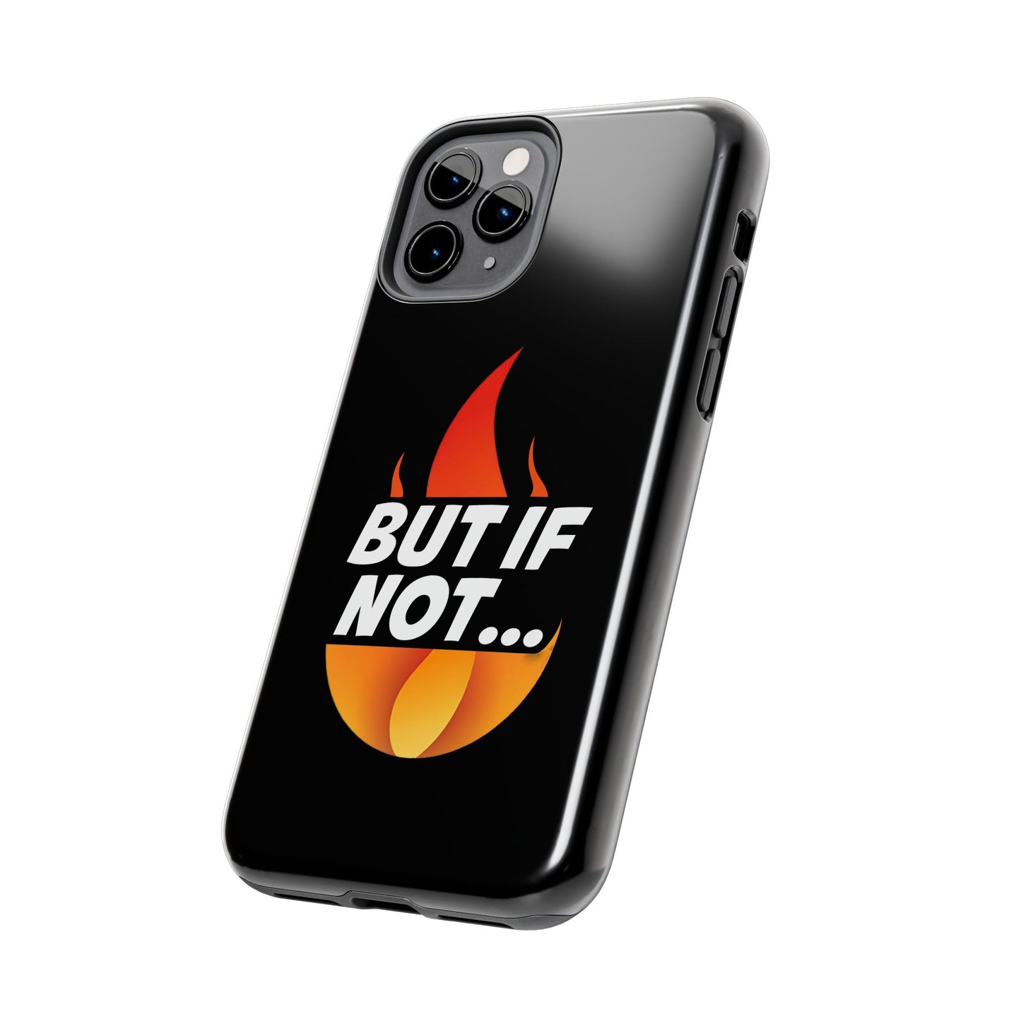 Phone Case — "But If Not..." Flame Graphic Protective Case