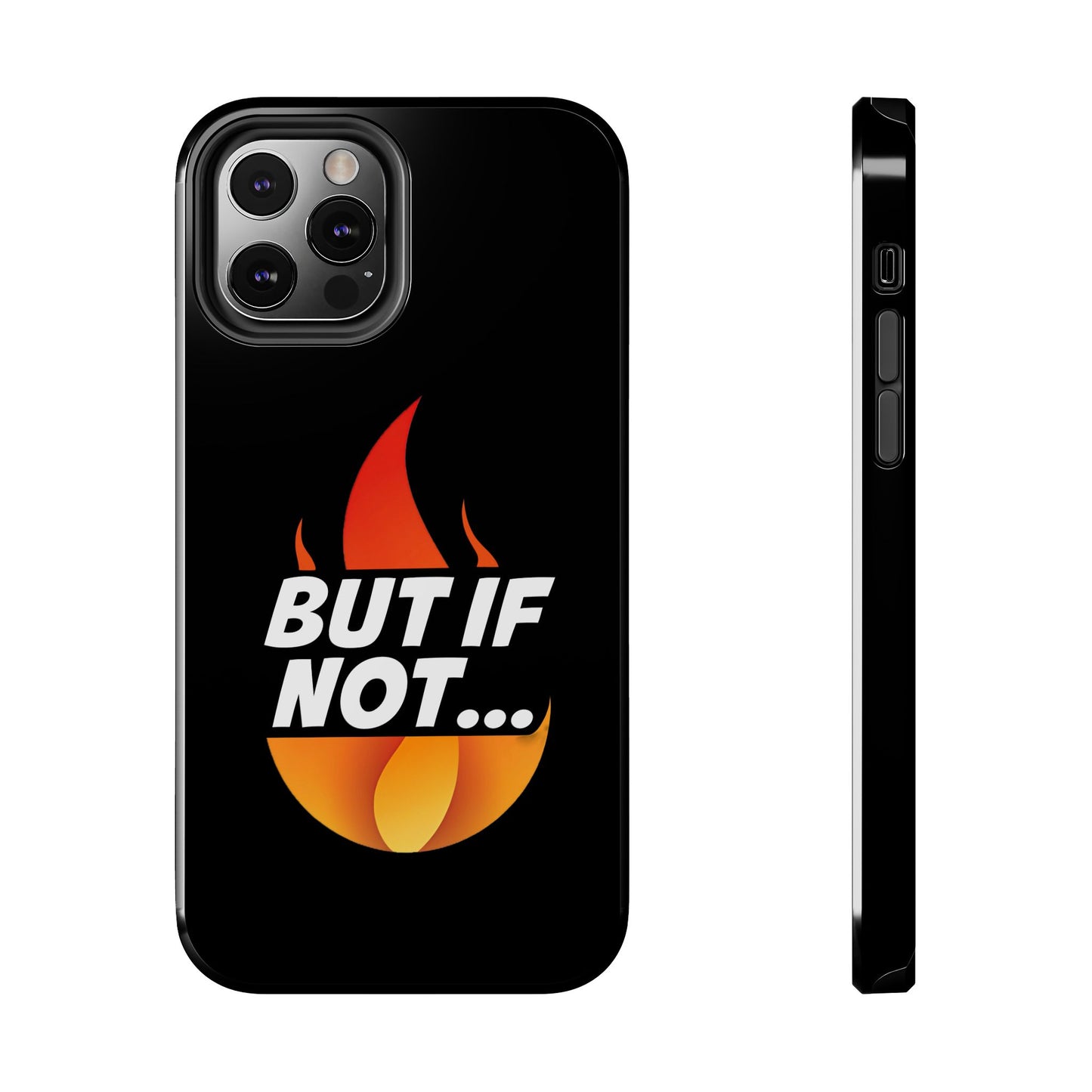 Phone Case — "But If Not..." Flame Graphic Protective Case