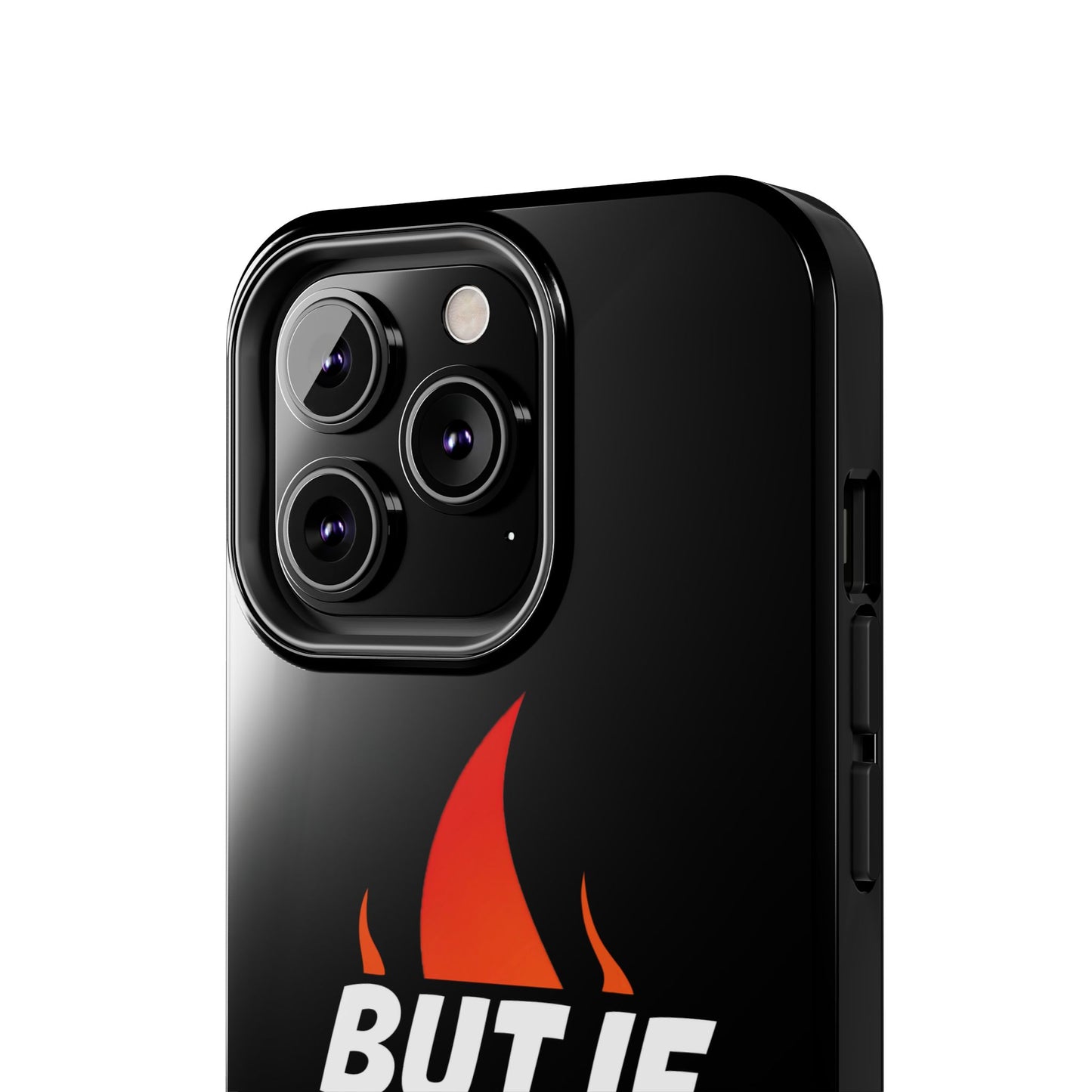 Phone Case — "But If Not..." Flame Graphic Protective Case