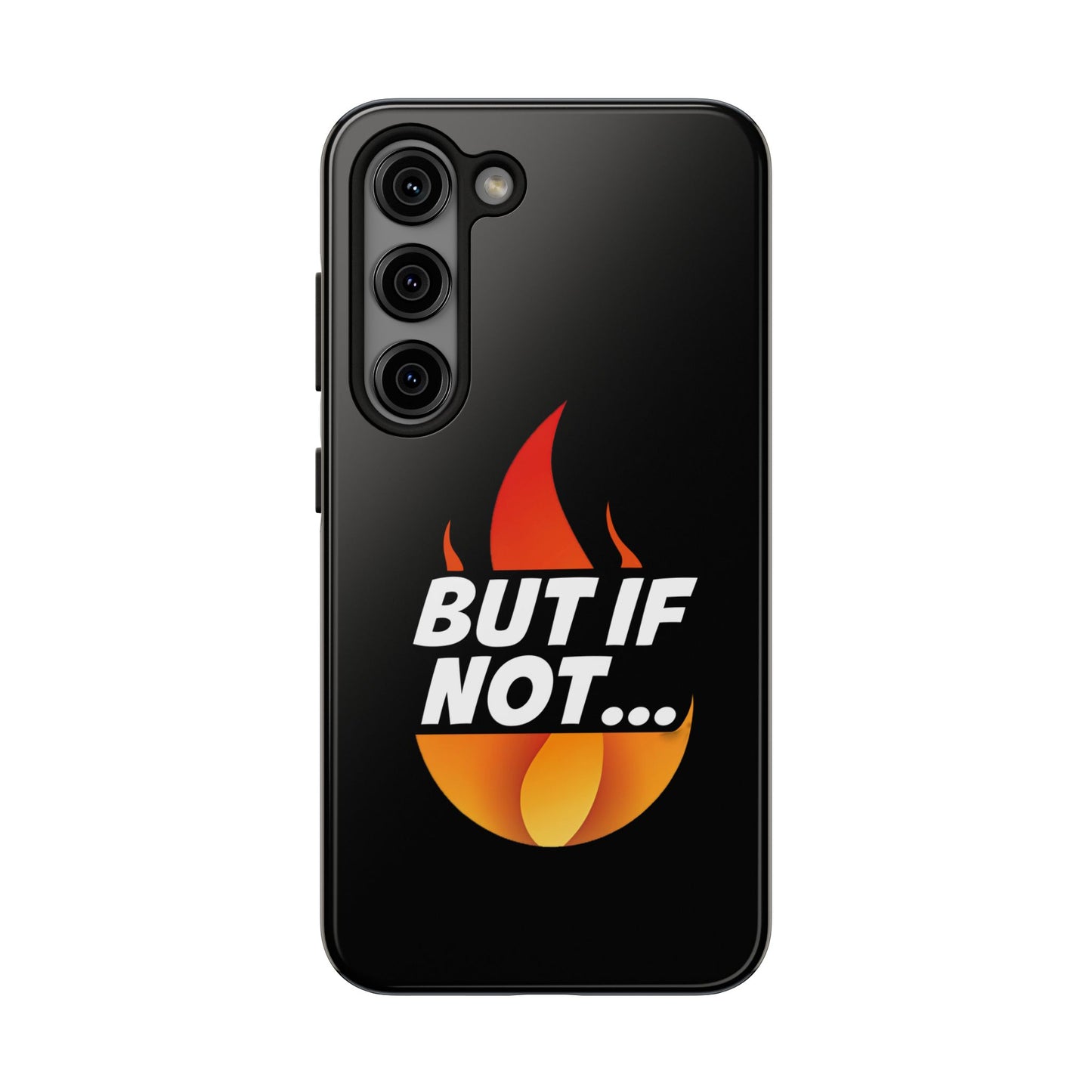 Phone Case — "But If Not..." Flame Graphic Protective Case