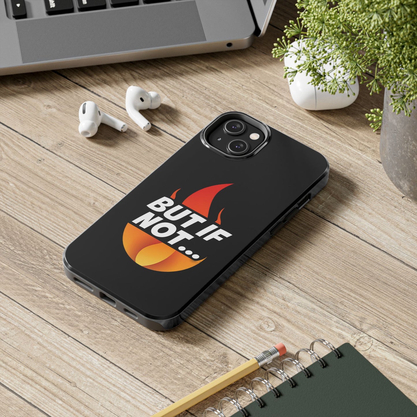 Phone Case — "But If Not..." Flame Graphic Protective Case